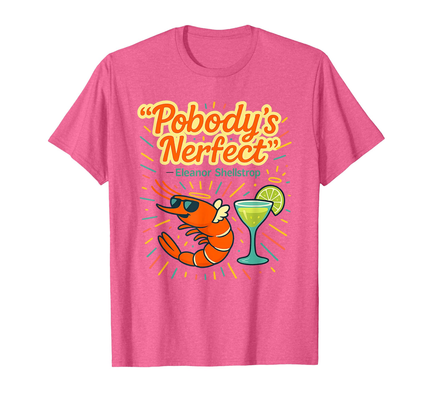 Pobody's Nerfect Funny Quote Margarita Drinking Shrimp T-Shirt