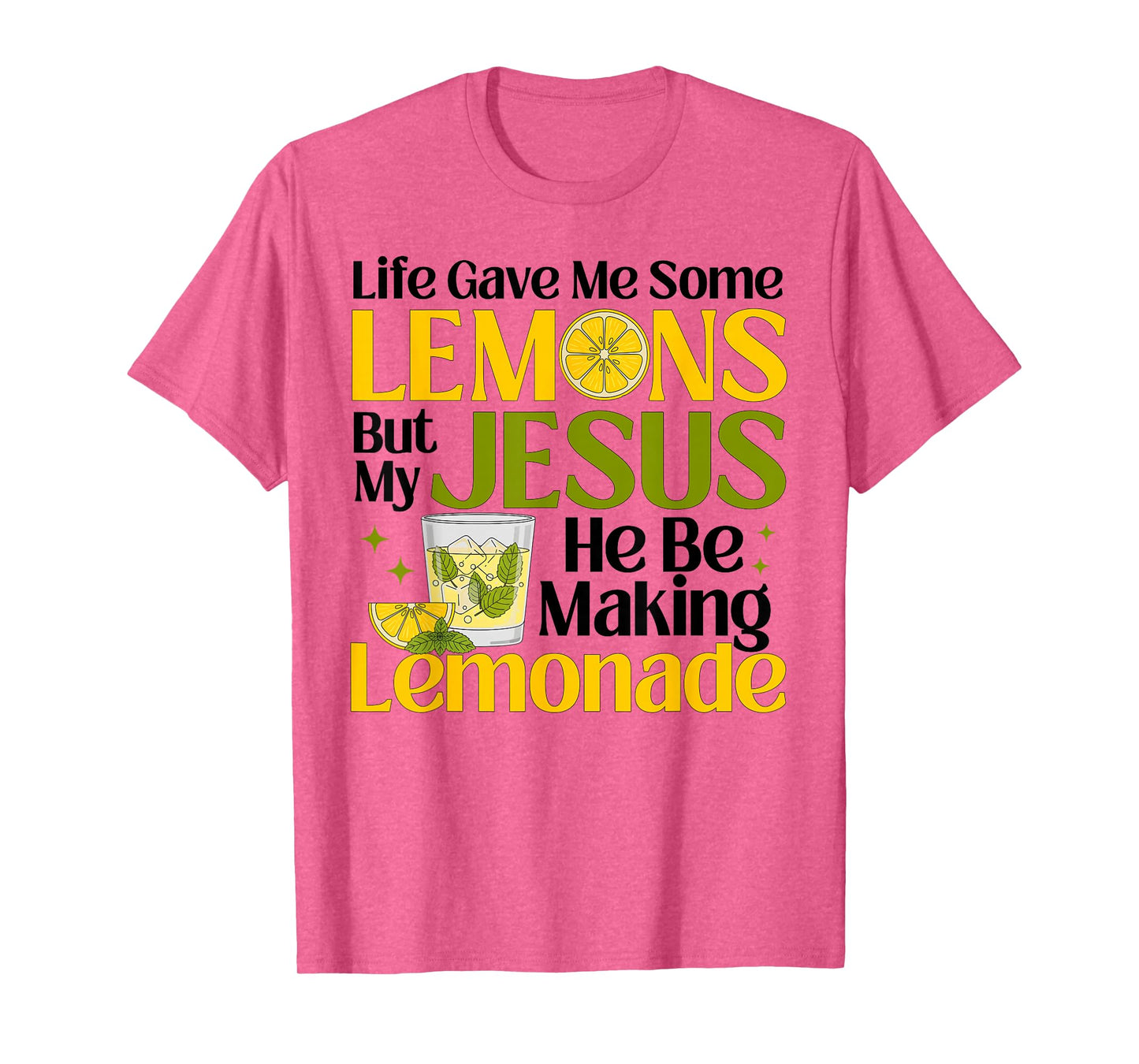 Life Gave Me Some Lemons But My Jesus He Be Making Lemonade T-Shirt