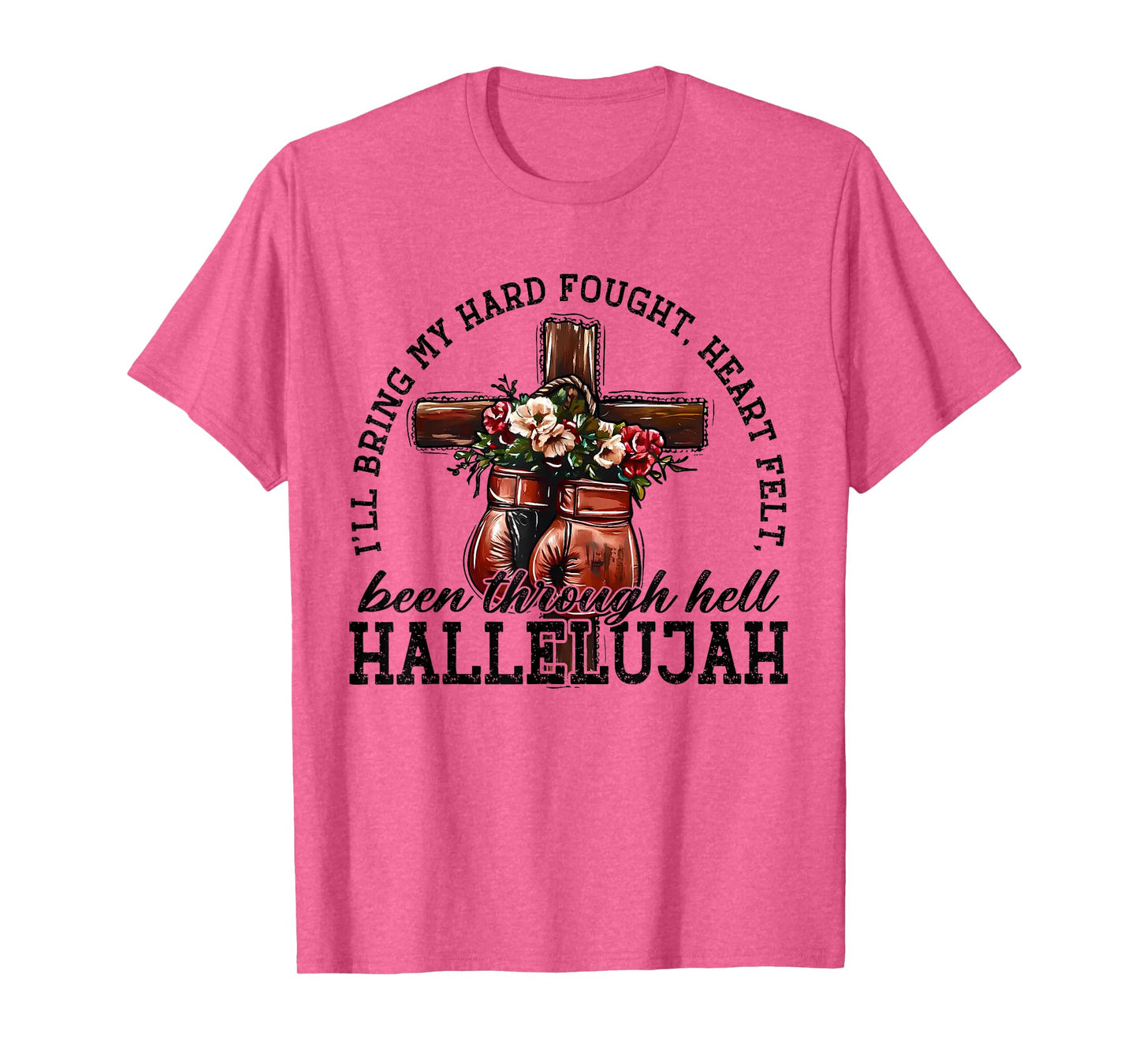 I'll Bring My Hard Fought Heartfelt Been Through Hell T-Shirt