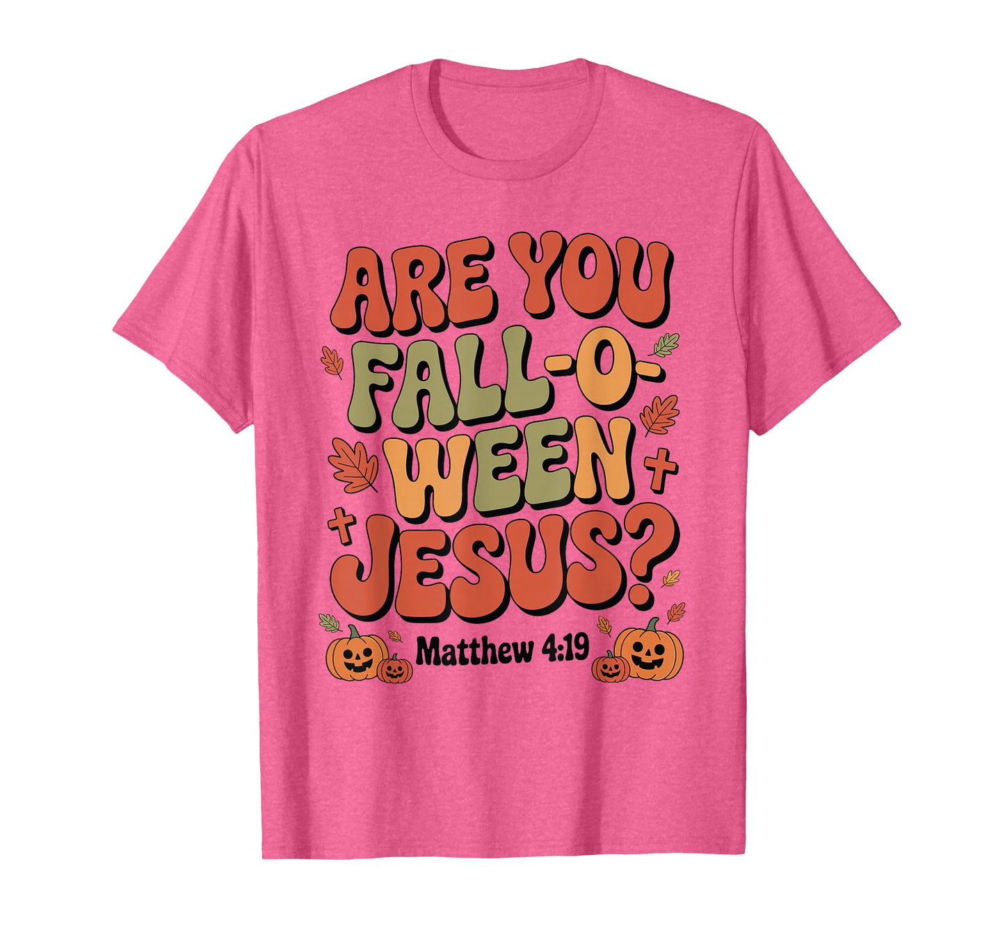 are You Fall O Ween Jesus Christian Halloween Autumn T-Shirt