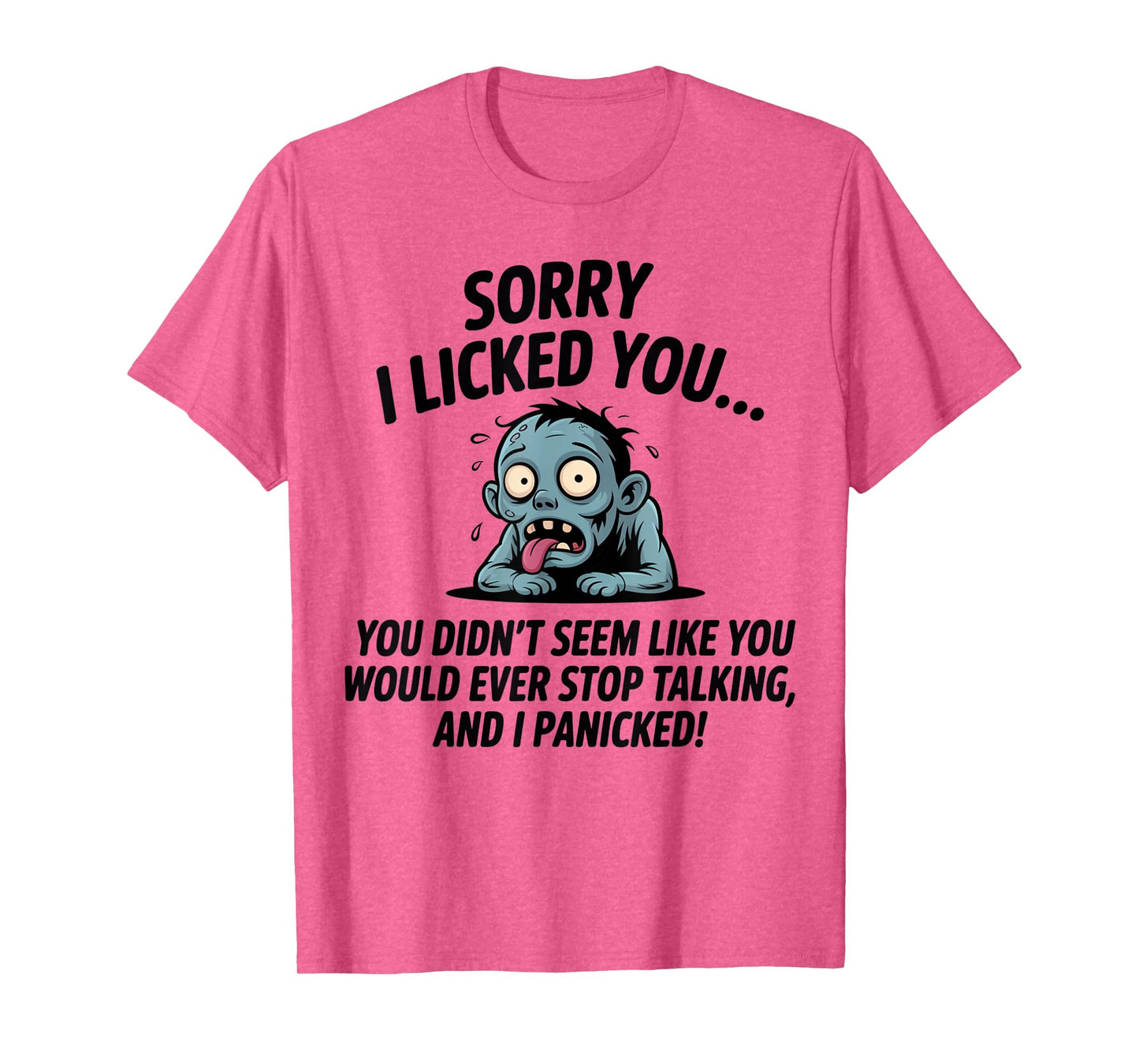 Sorry I Licked You You Didn't Seem Like You Would Ever Funny T-Shirt
