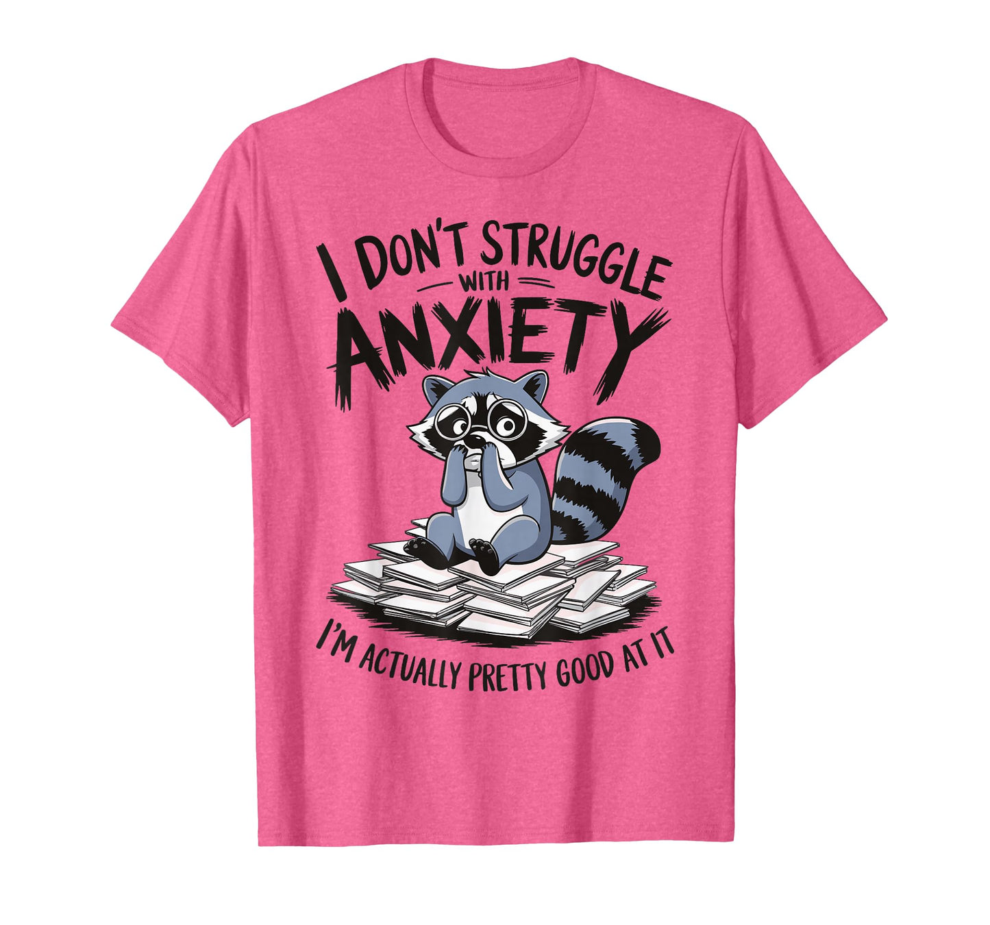 I Don't Struggle With Anxiety I'm Actually Pretty Good At It T-Shirt