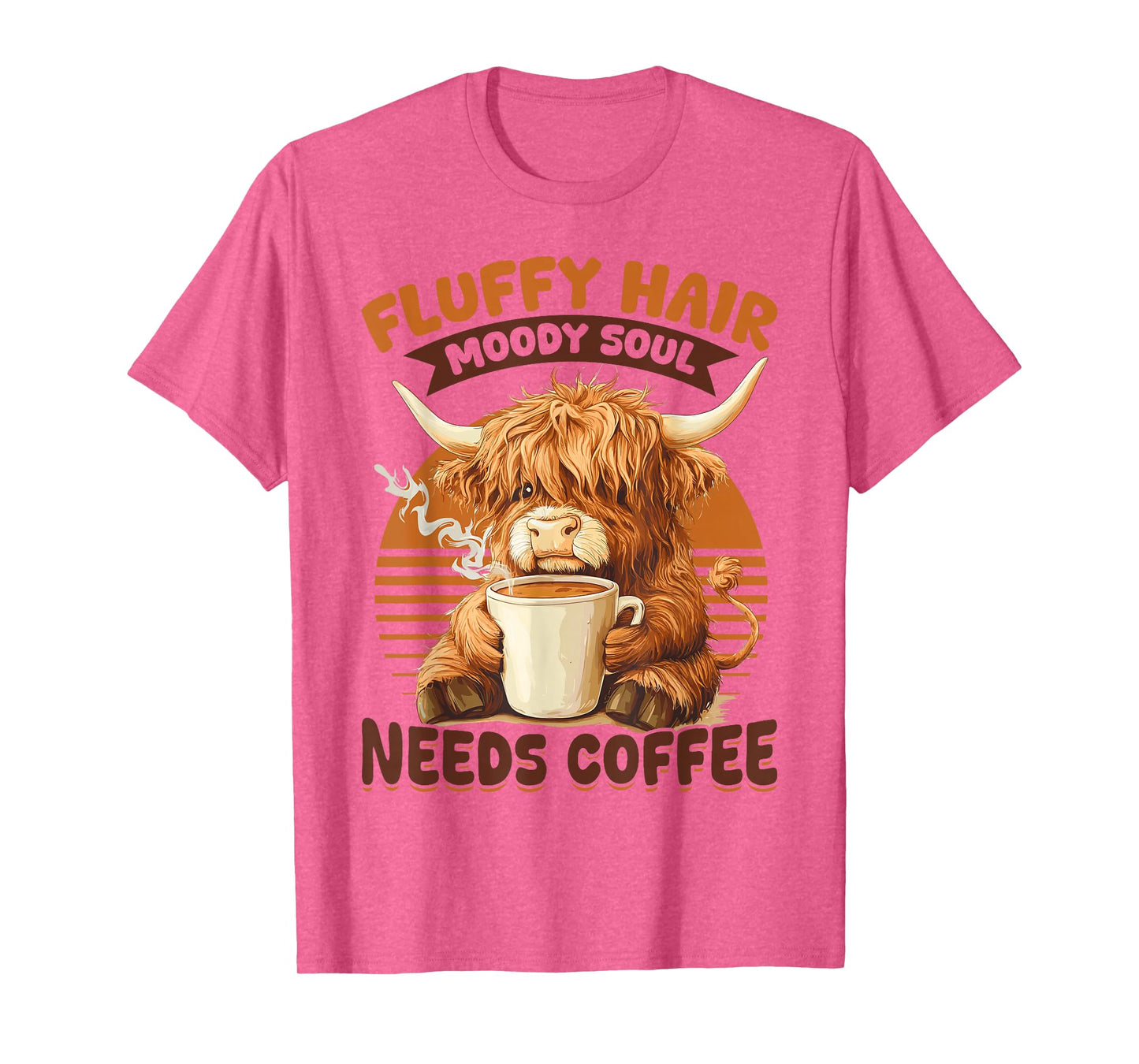 Scottish Highland Cow Coffee Fluffy Hair, Moody Soul, Needs T-Shirt