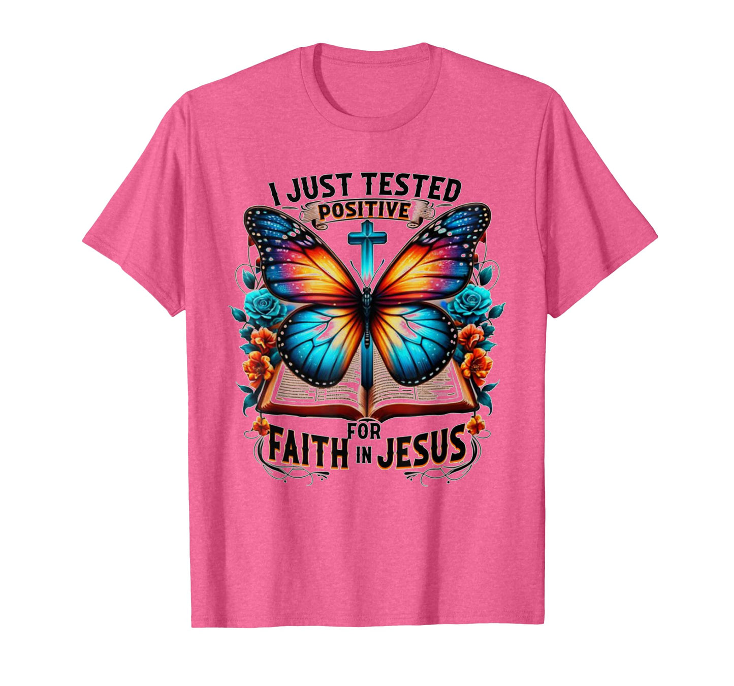 I Just Tested Positive For Faith In Jesus T-Shirt