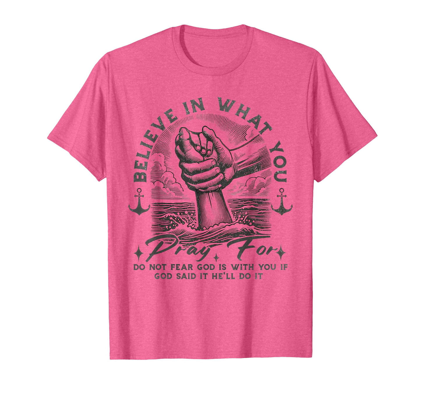 Pray for Do Not Fear God is with You If God Said It He'll Do T-Shirt