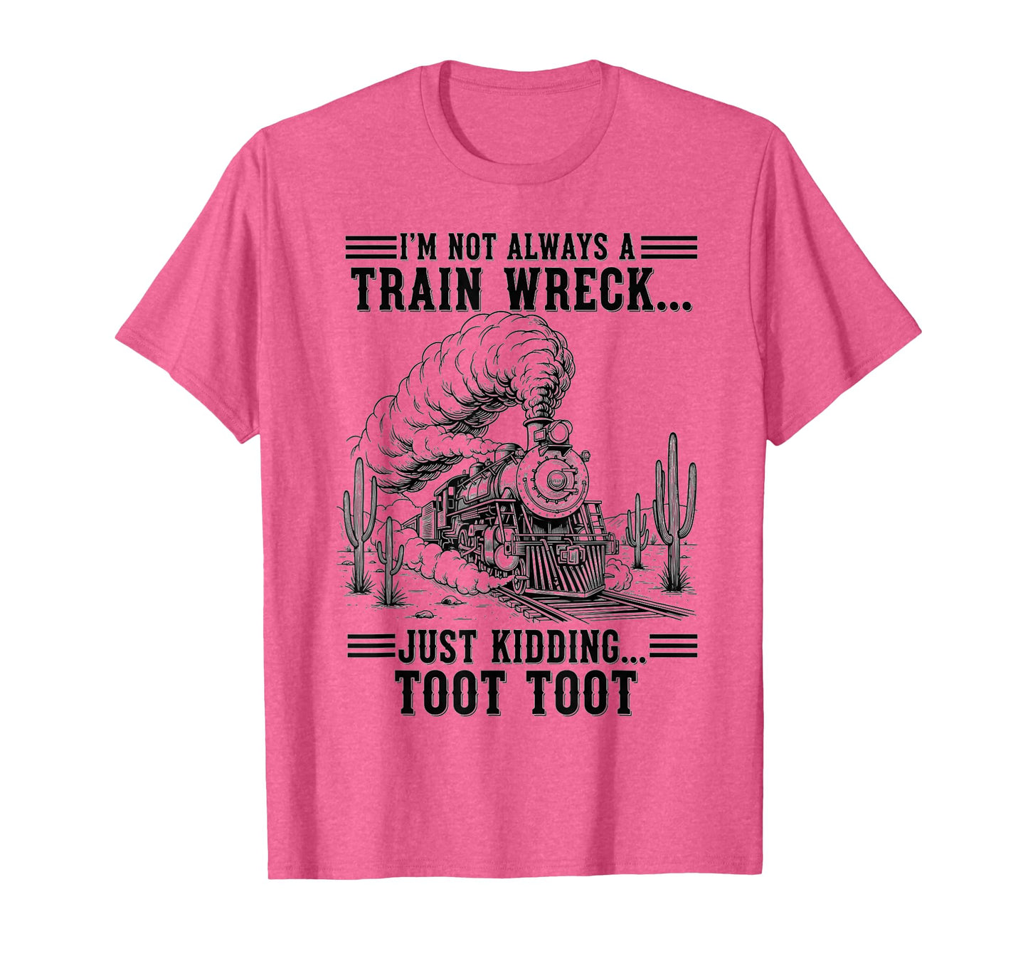 Train I'm Not Always A Train Wreck Just Kidding Toot funny T-Shirt