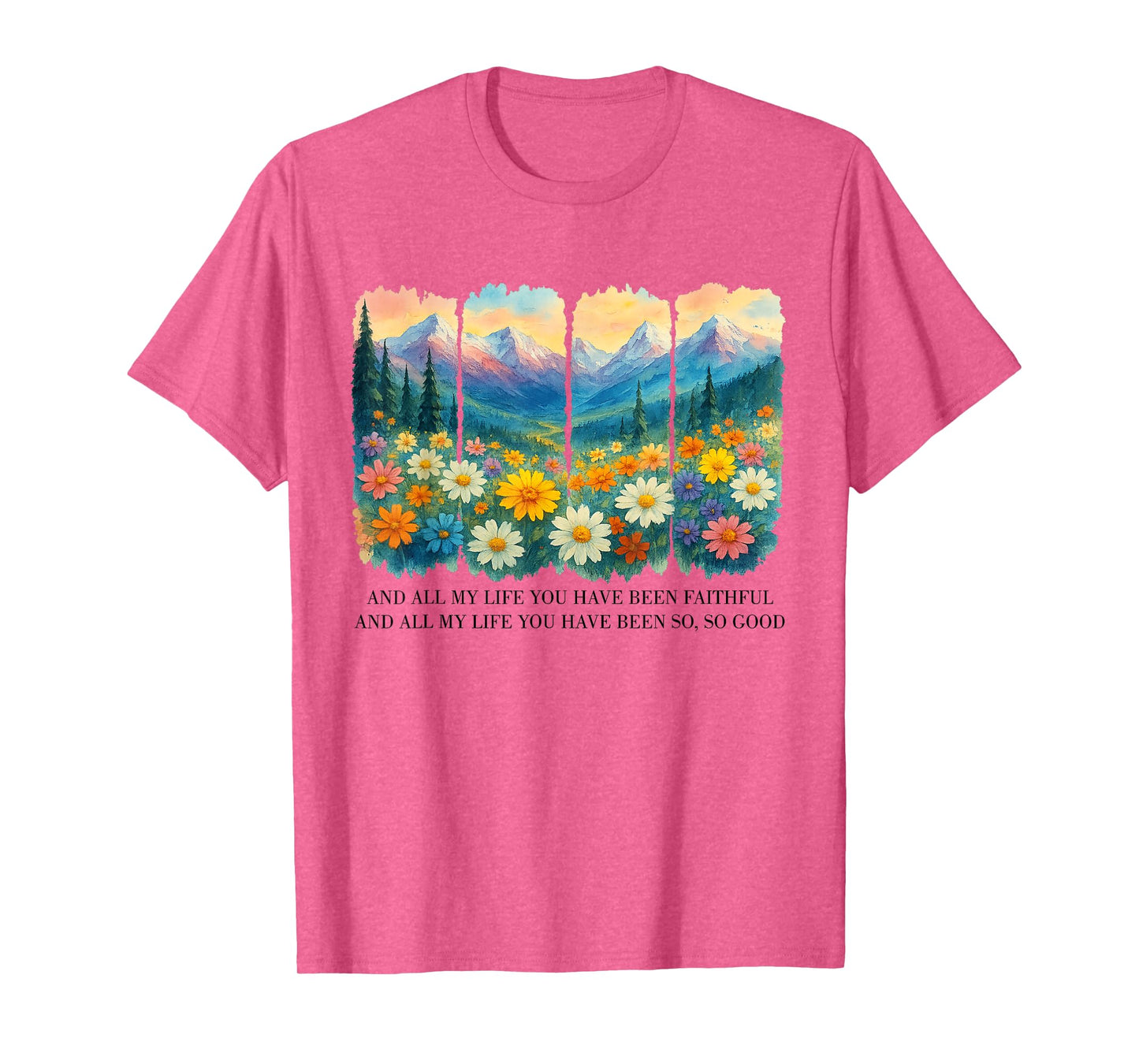 And All My Life You Have Been Faithful And All My Life T-Shirt
