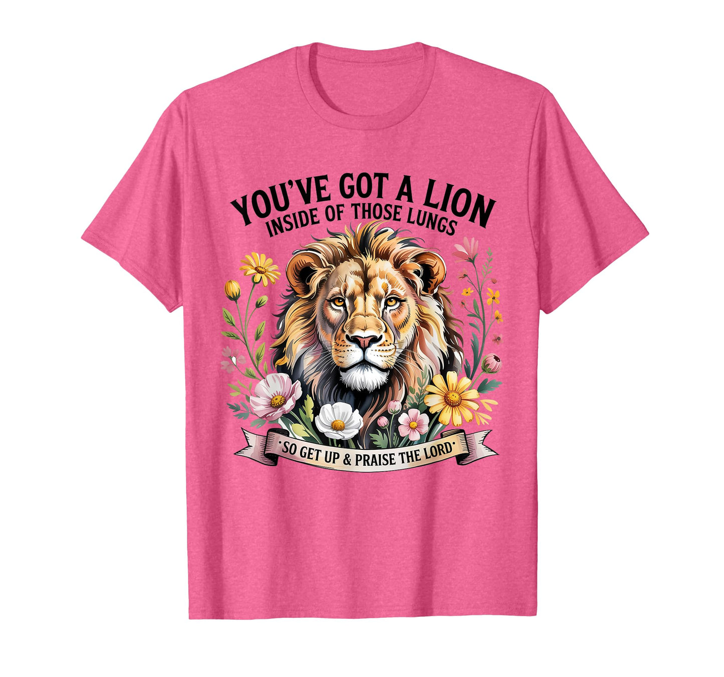 You've Got a Lion Inside of Those Lungs Praise the Lord T-Shirt