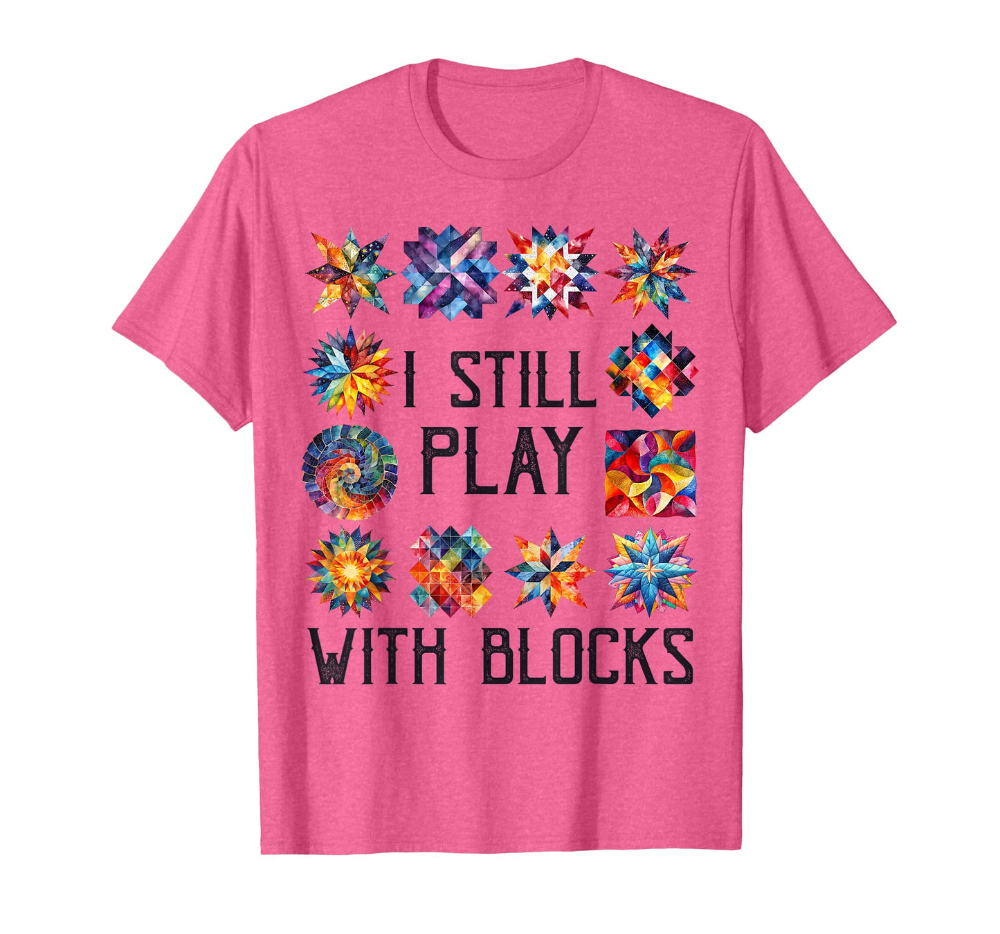 Funny Quilting Sewing I Still Play with Blocks Quilter Sewer T-Shirt