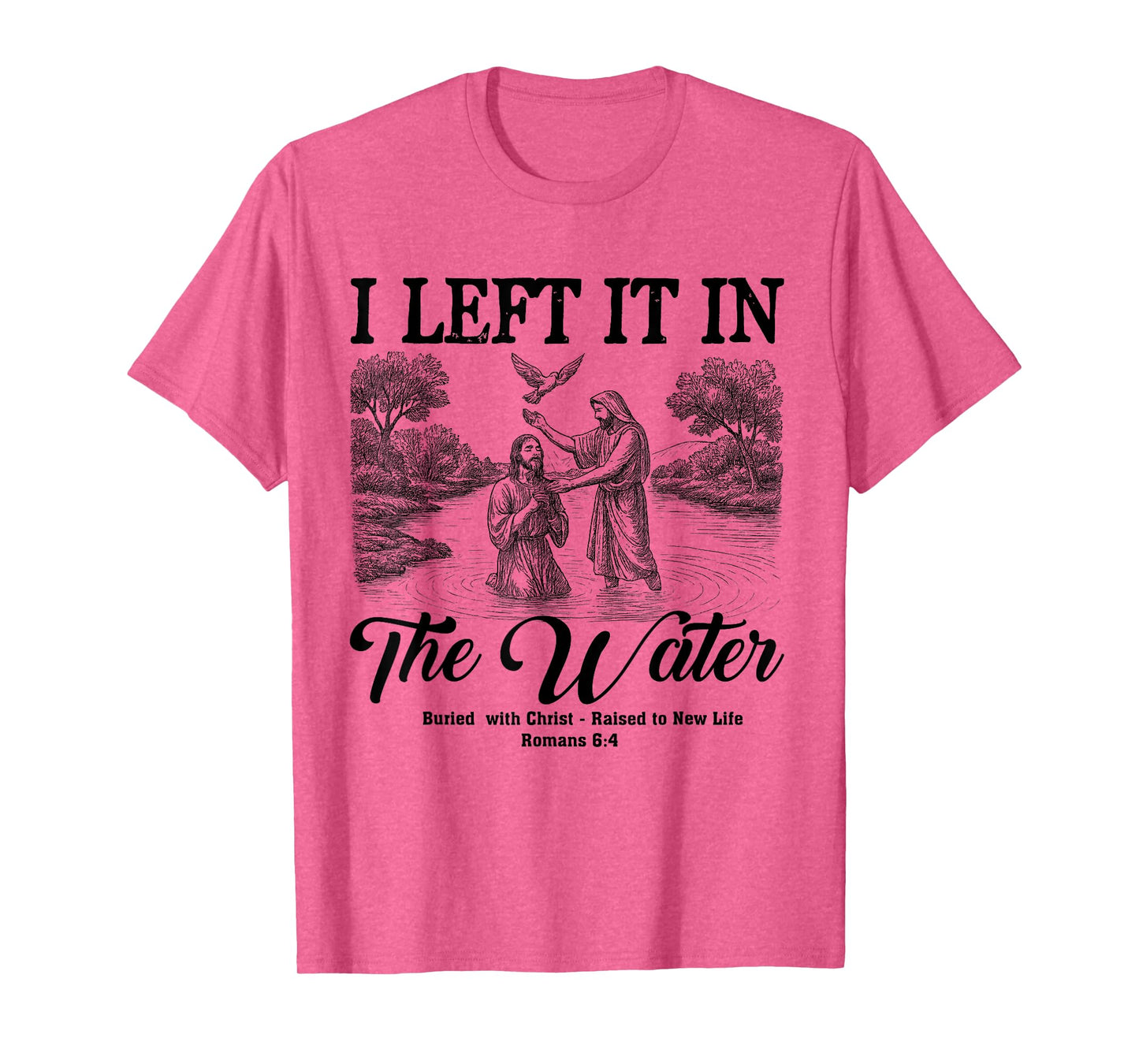 Left It In The Water Christian Baptism Baptized Church T-Shirt