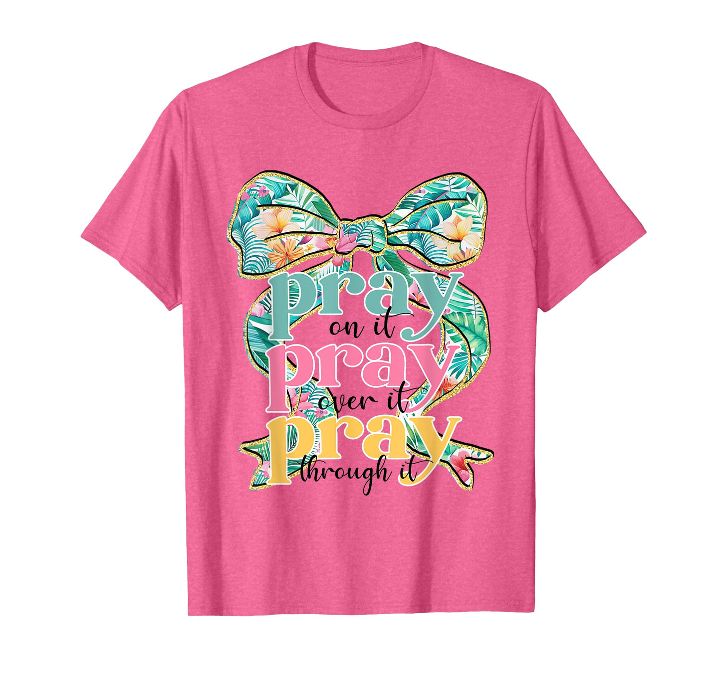 Pray On It Pray Over It Pray Through It Coquette Bow Faith T-Shirt