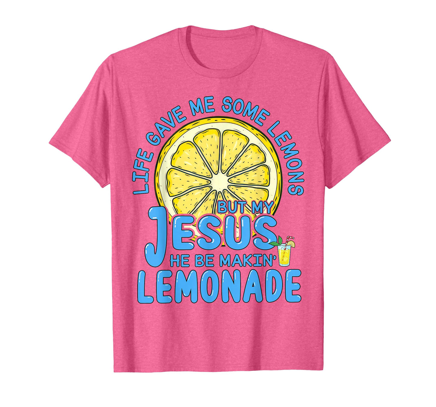 Life Gave Me Some Lemons But My Jesus He Be Making Lemonade T-Shirt