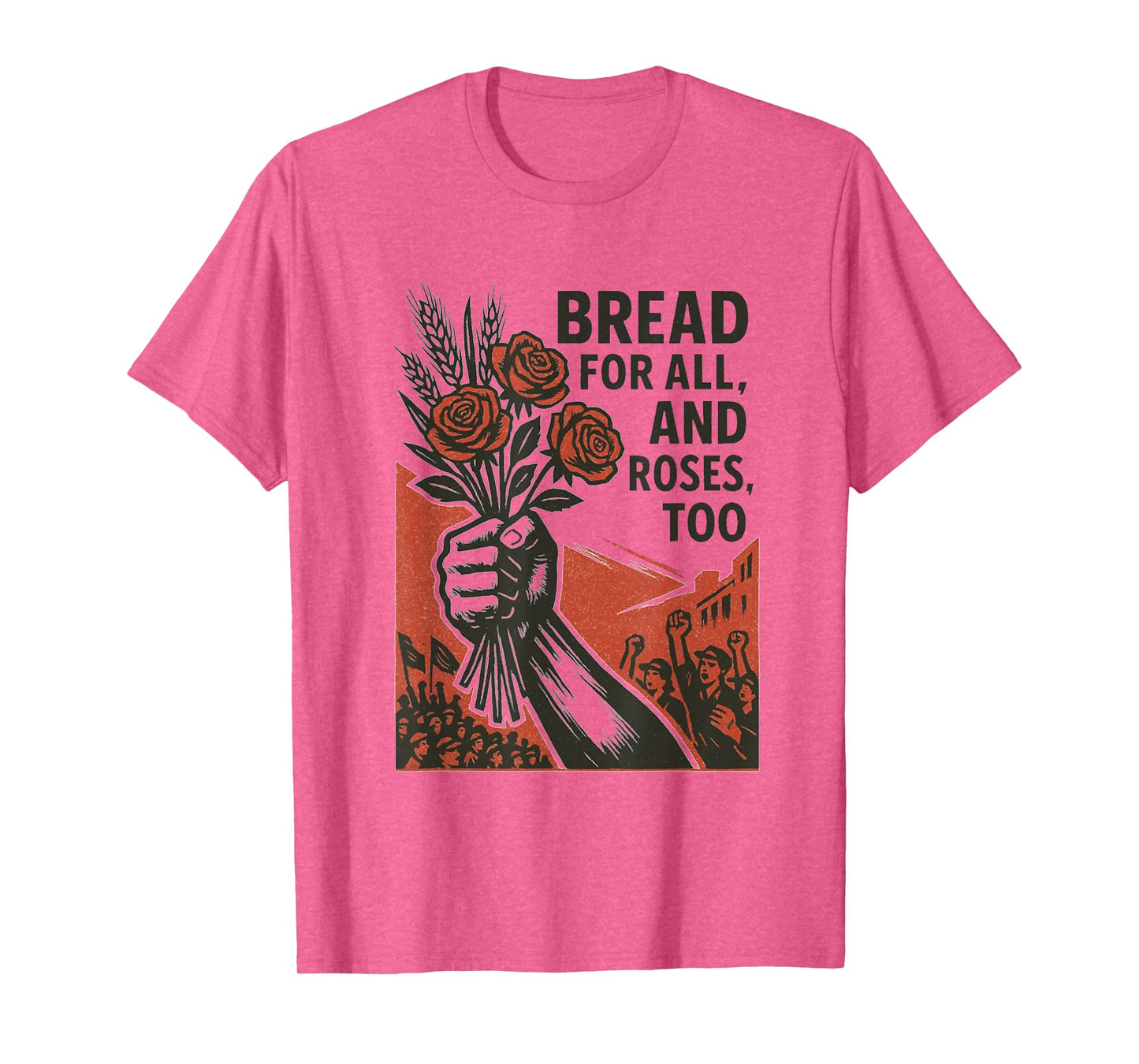 Bread for All, and Roses, Too T-Shirt