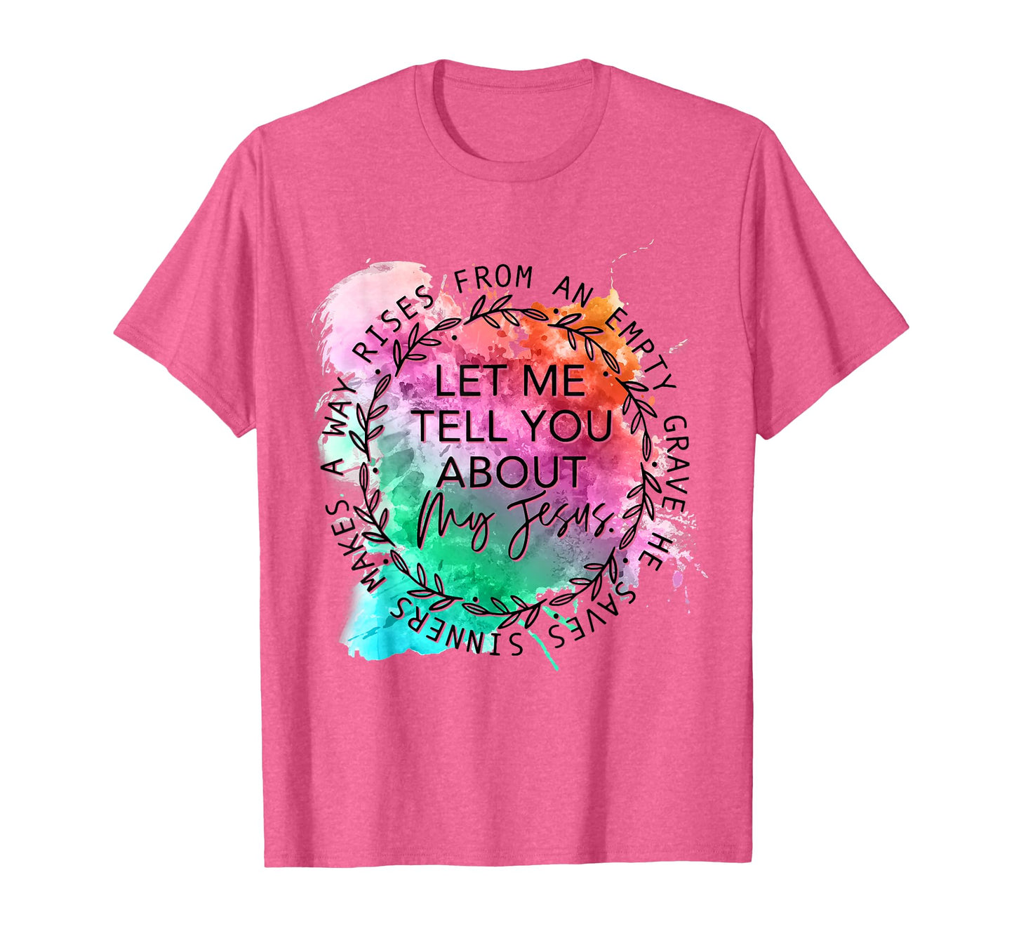 Let Me Tell You About My Jesus Tie Dye, Christian Bible God T-Shirt
