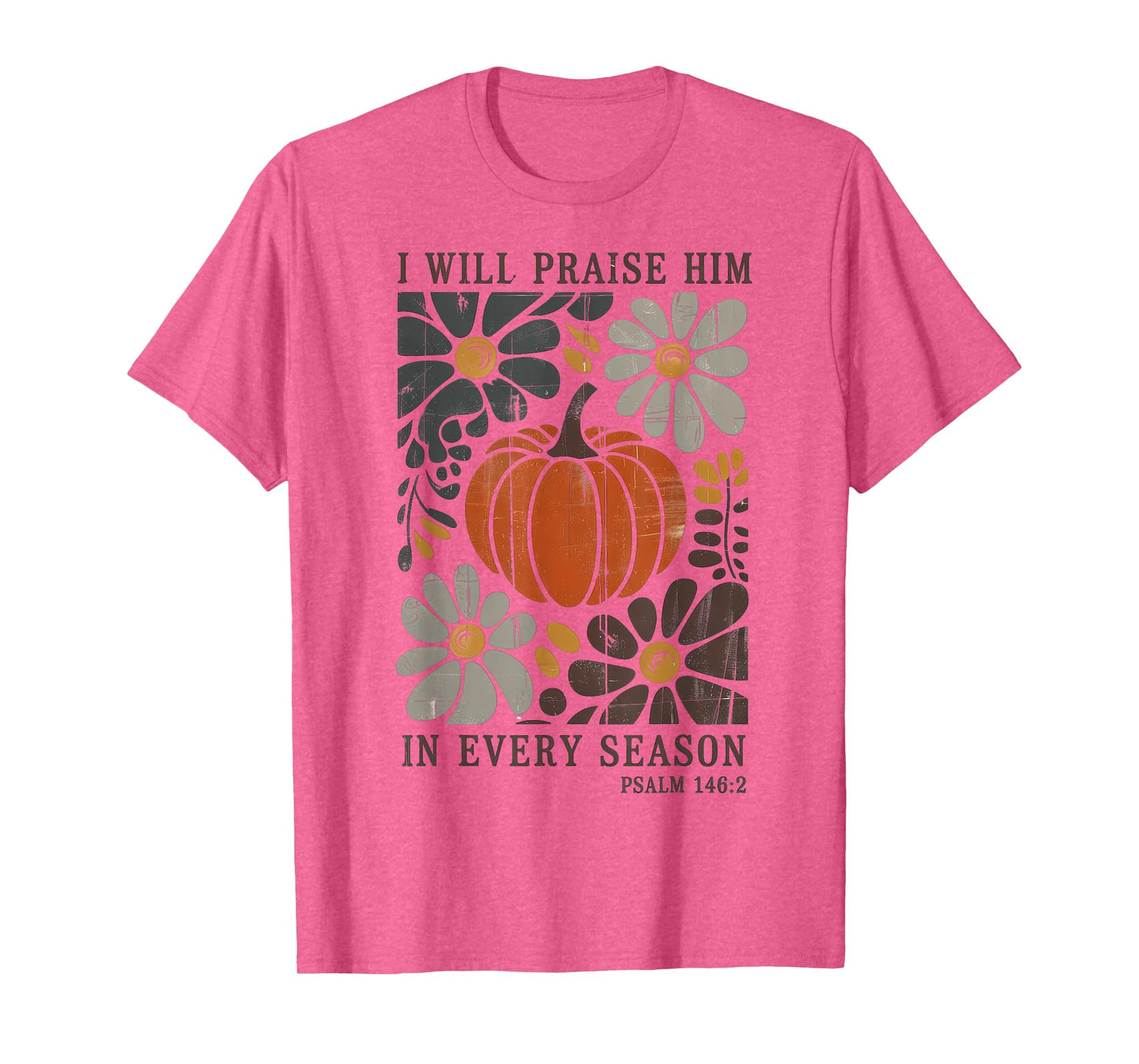 Christian Thanksgiving I Will Praise Him in Every Season T-Shirt