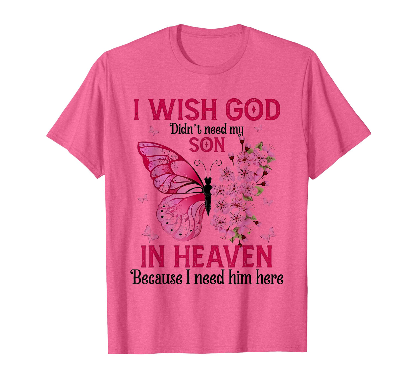 i wish god didn't need my son in heaven because i need him T-Shirt