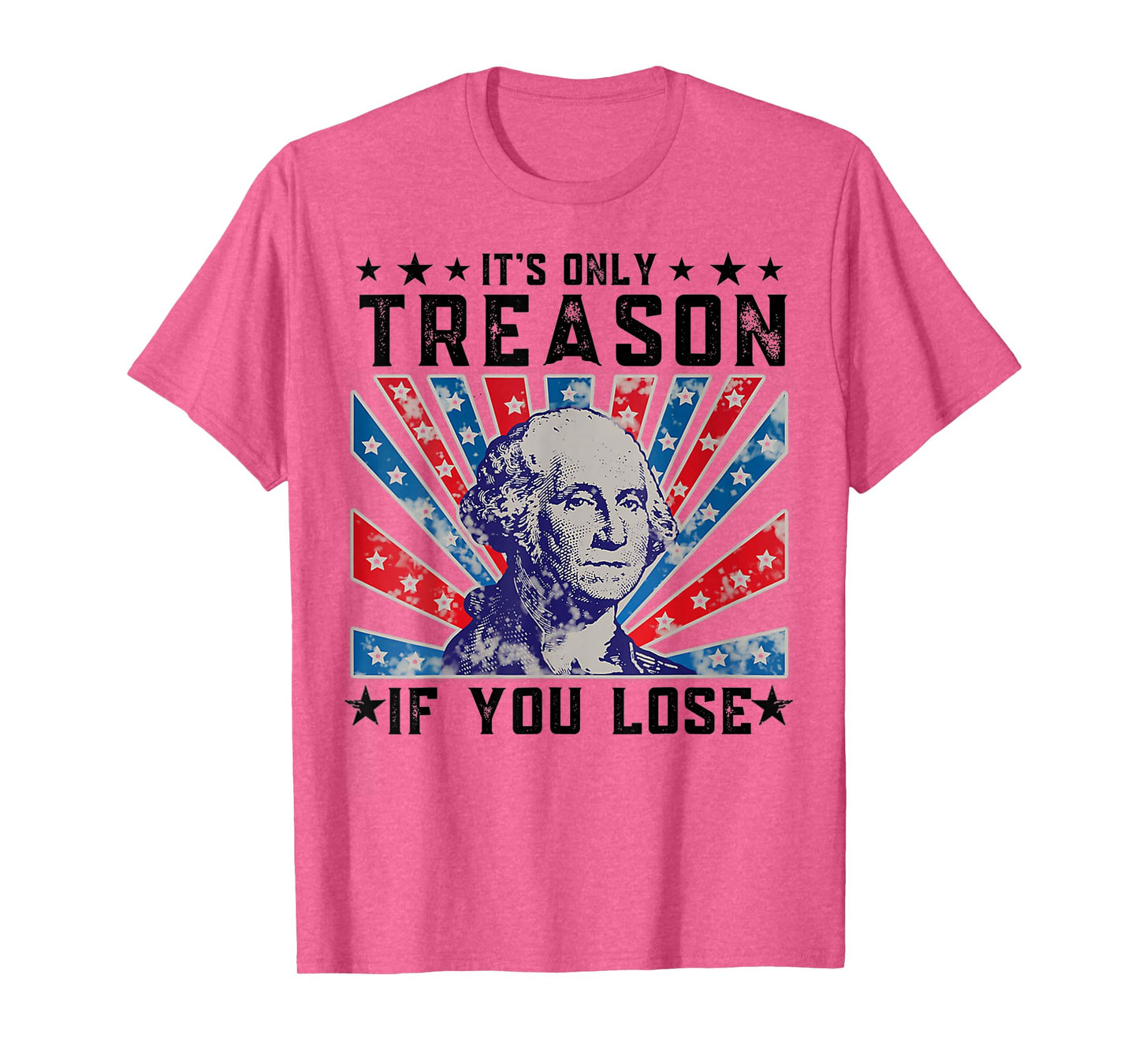 It's Only Treason If You Lose Funny 4th Of July T-Shirt
