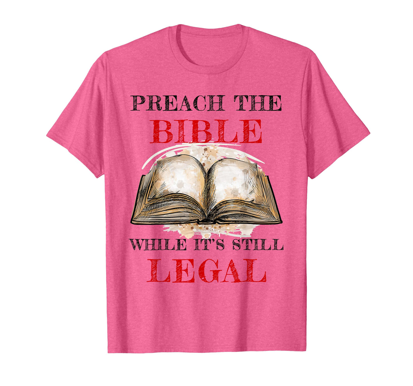 Preach The Bible, While It's Still Legal – Christian Faith T-Shirt