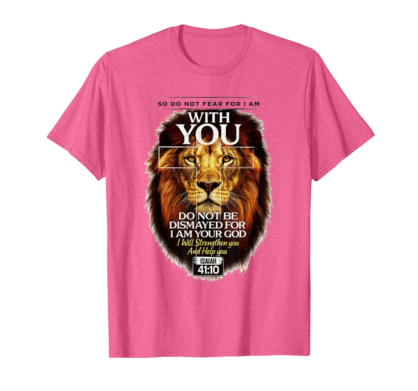 Isaiah 41:10 Do Not Fear for I Am with You Bible Verse T-Shirt