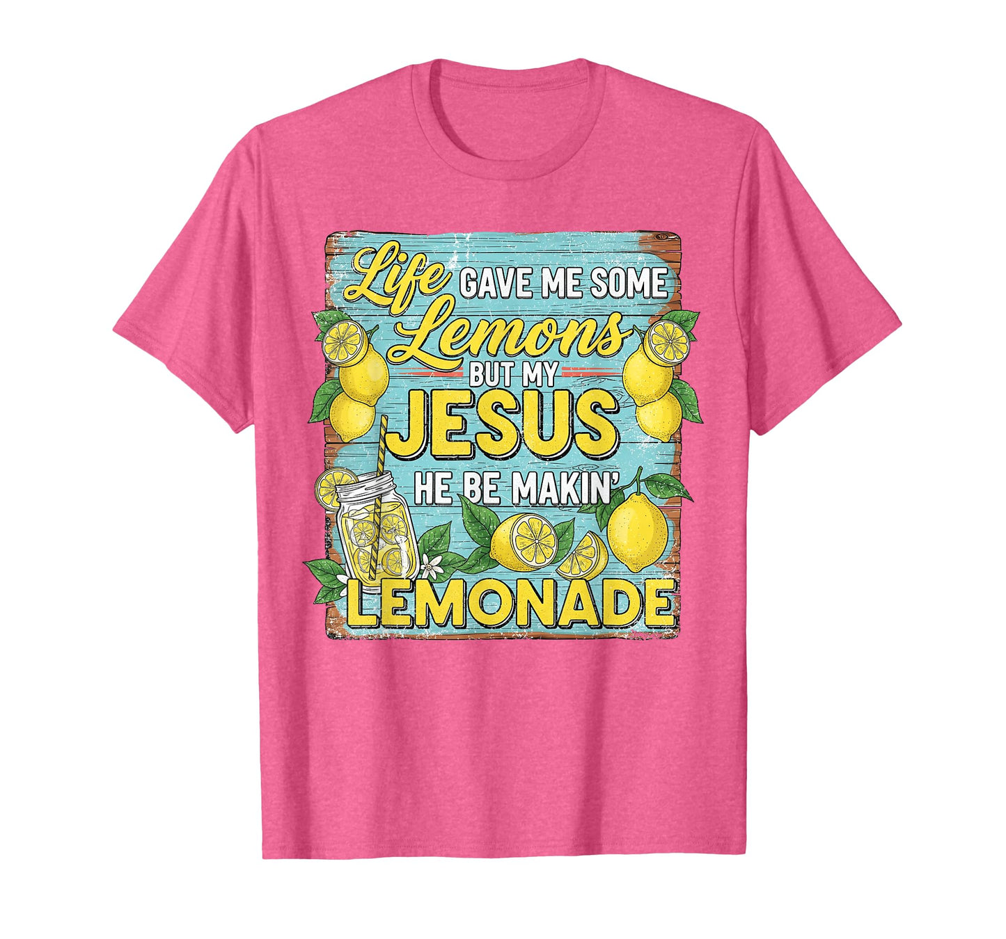 Life Gave Me Some Lemon But My Jesus He Be Makin' Lemonade T-Shirt