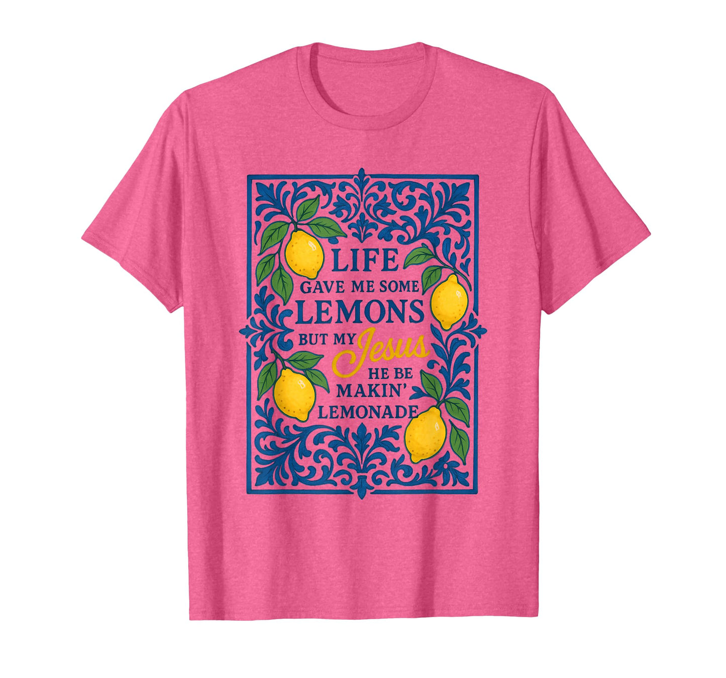 Life Gave Me Some Lemons But My Jesus He Be Making Lemonade T-Shirt