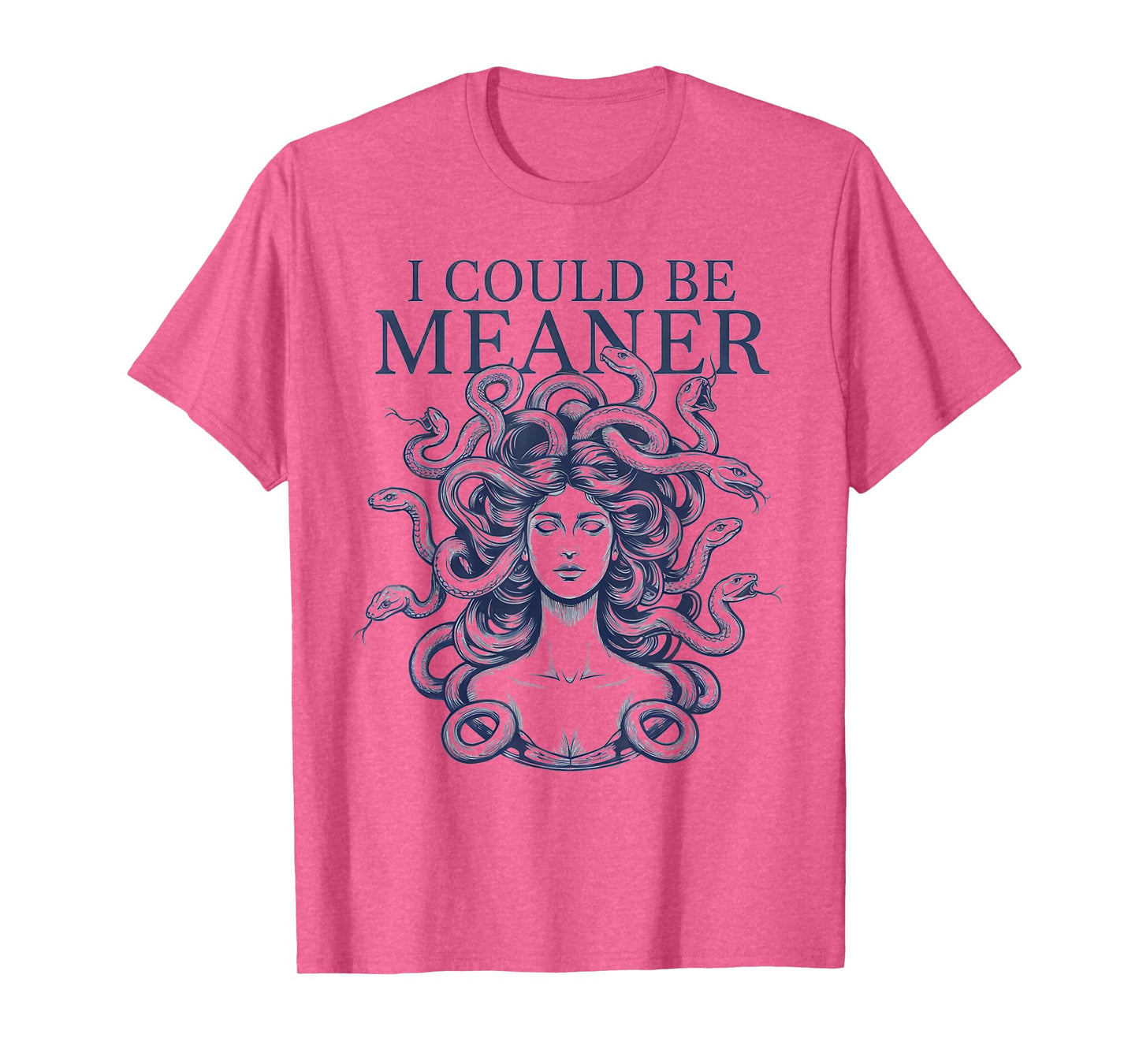 I Could Be Meaner Medusa Scary Women Sarcastic Funny Quote T-Shirt