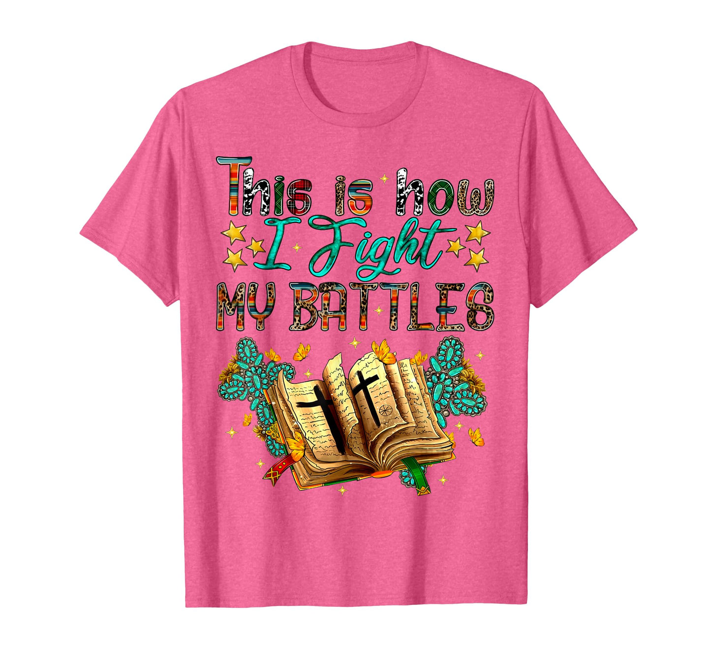 This Is How I Fight My Battles, Christian, Faith, Religious T-Shirt