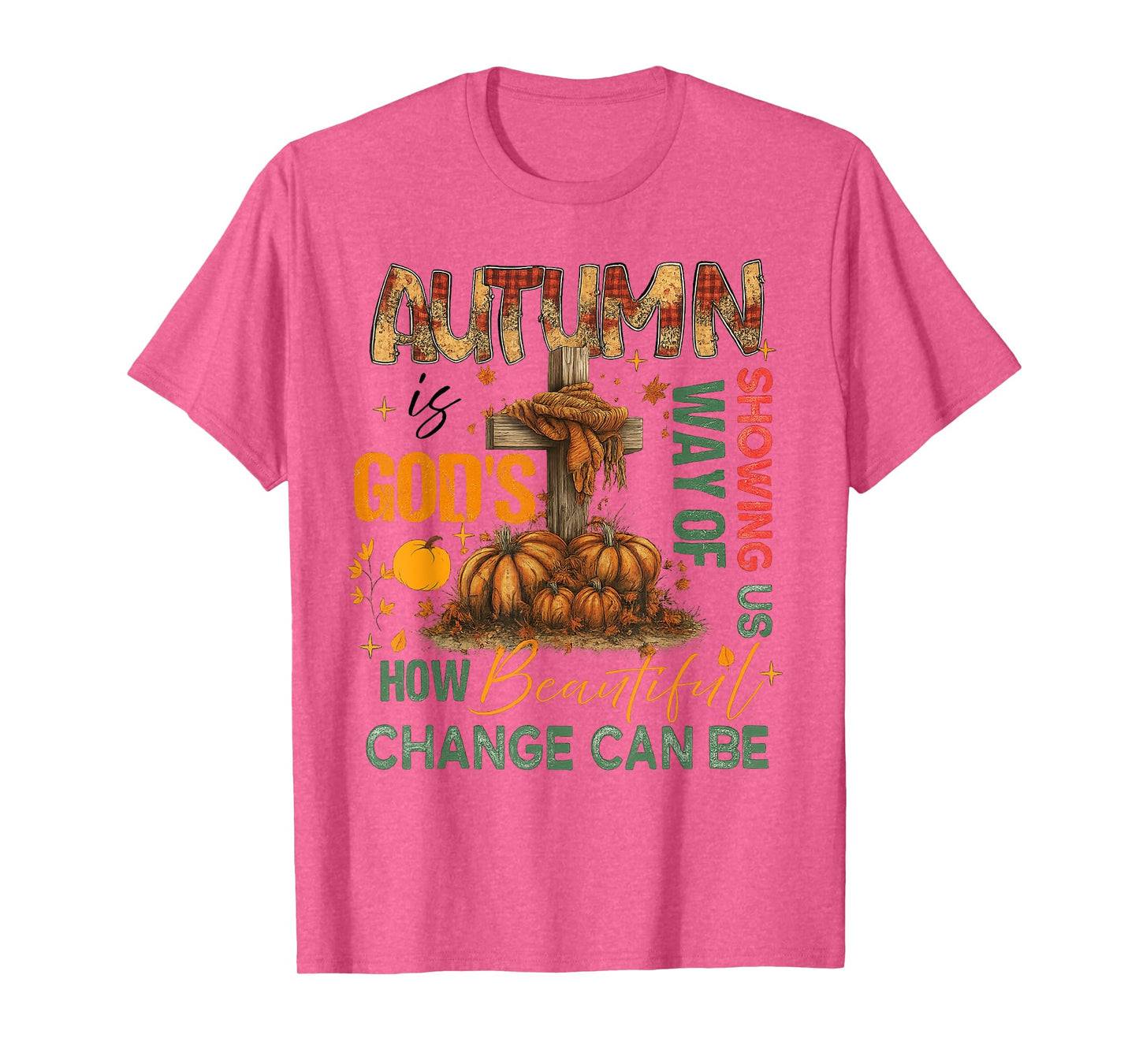 Autumn Is God's Way Of Showing US Beautiful Fall Christian T-Shirt