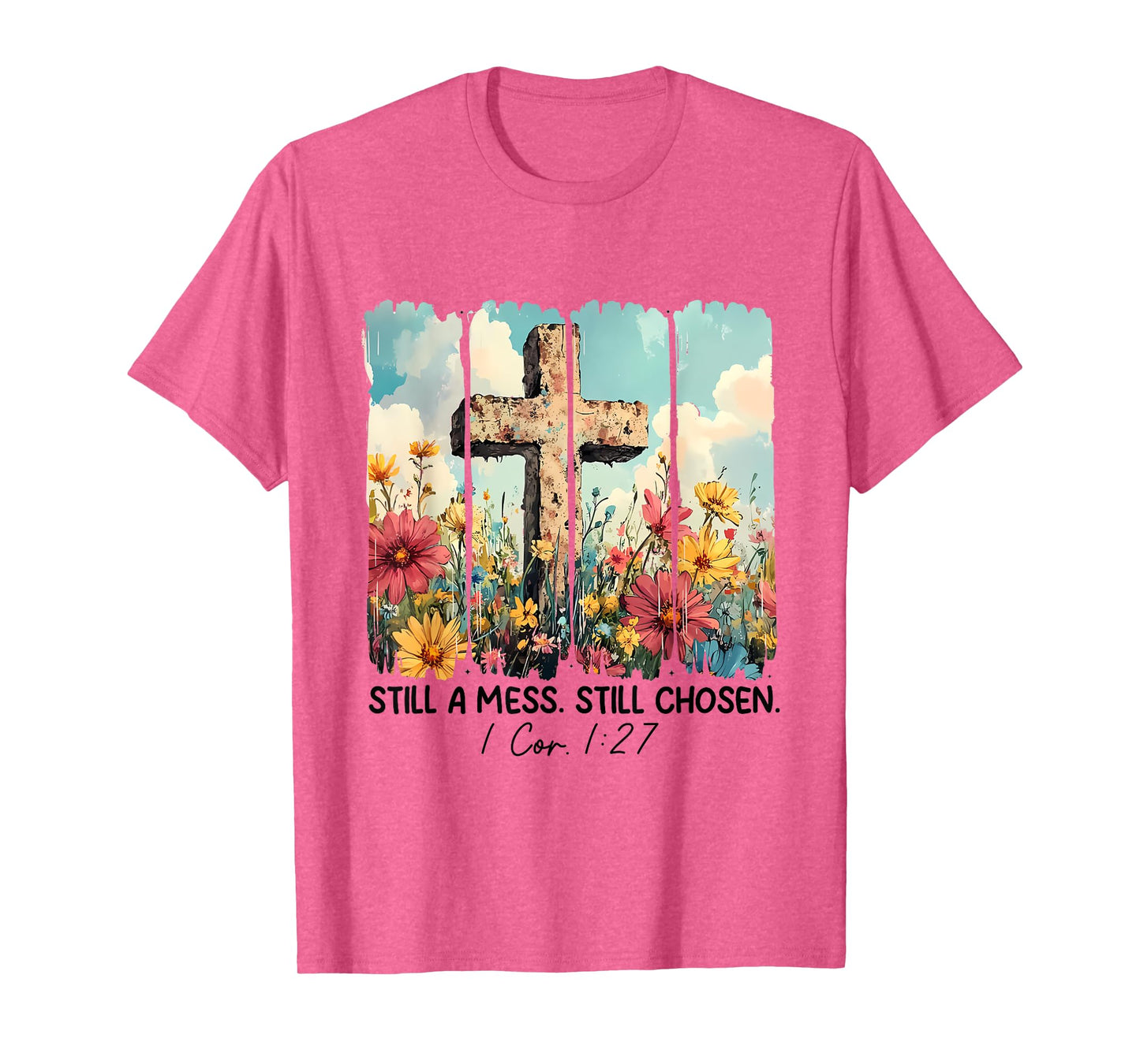 Still A Mess Still Chosen Funny Christian Jesus Faith T-Shirt