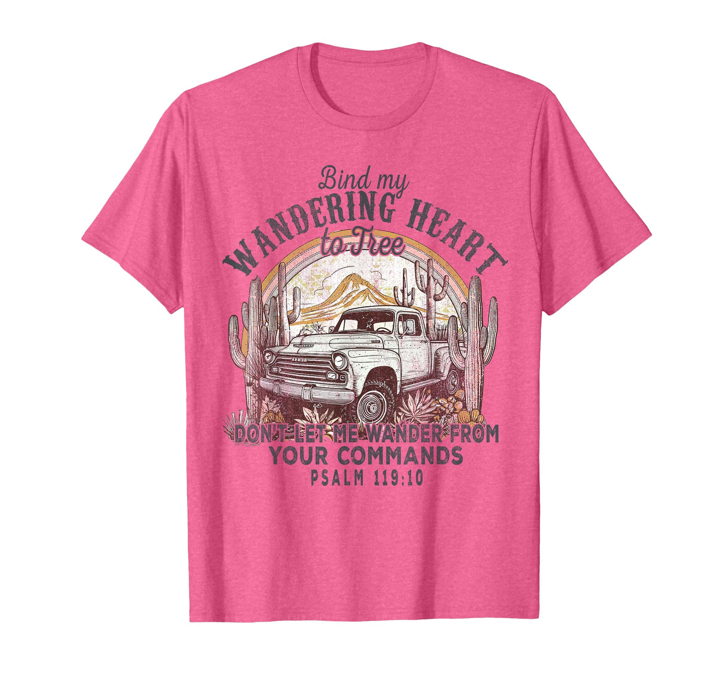 Bind My Wandering Heart To Thee,Psalm 119:10 Christian Bible T-Shirt