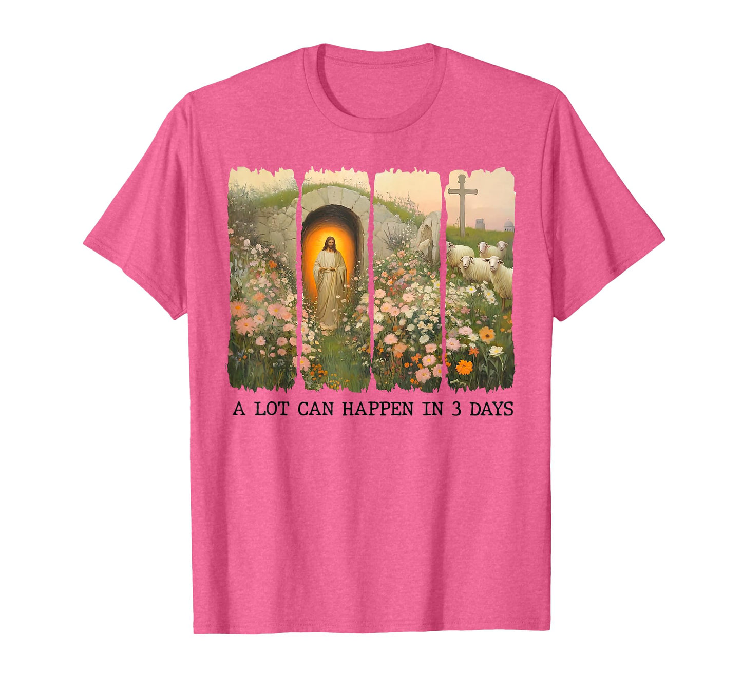 A lot can happen in 3 days Wildflowers Bible Verse Faith T-Shirt