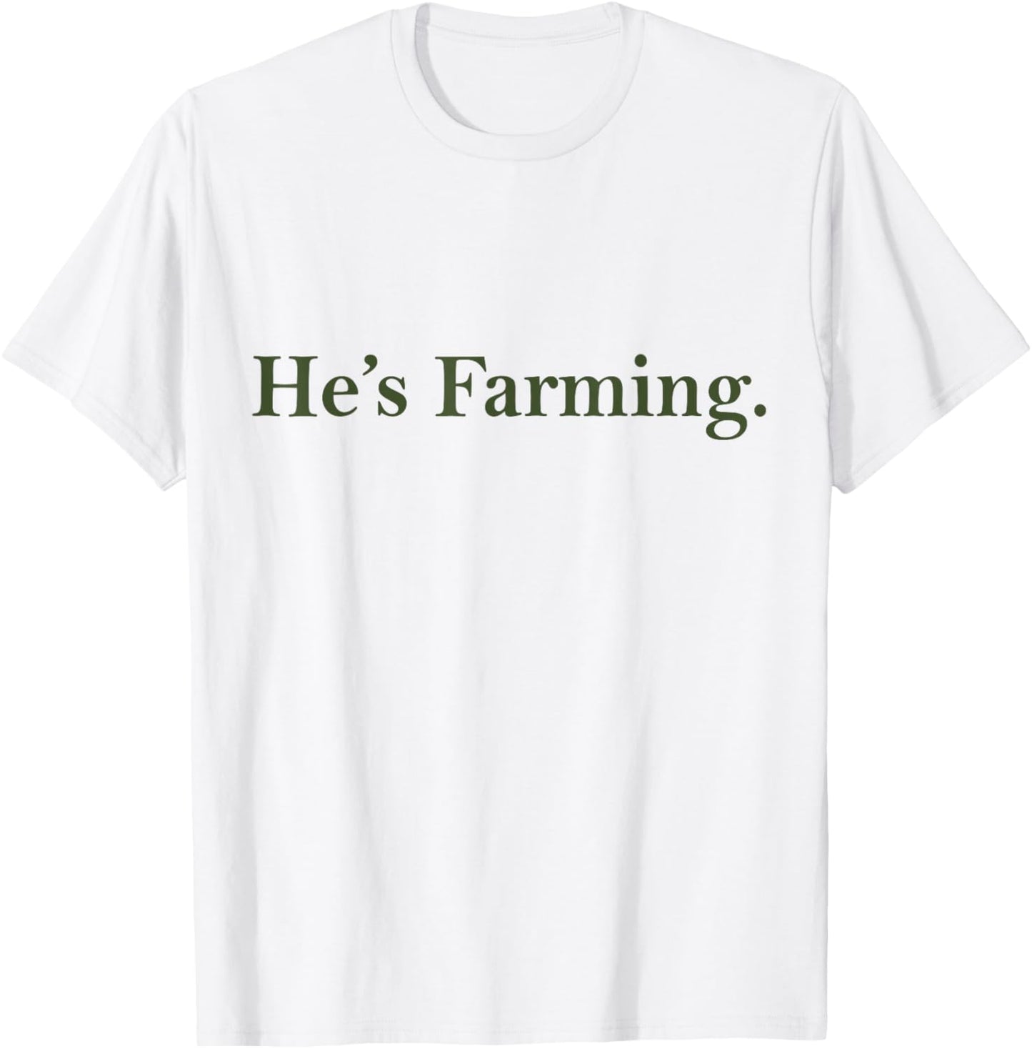He's Farming T-Shirt - T-Shirt | White