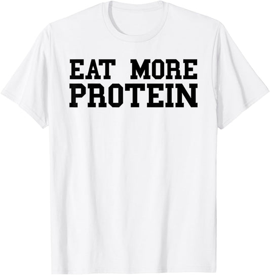 Eat More Protein Shirt Funny Workout Gym Weights T-Shirt - T-Shirt | White