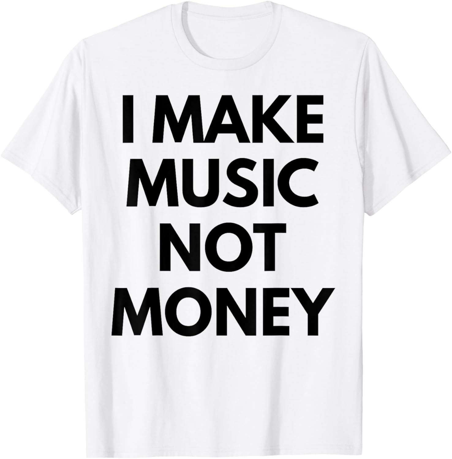 I Make music Not Money T-Shirt - T-Shirt | White