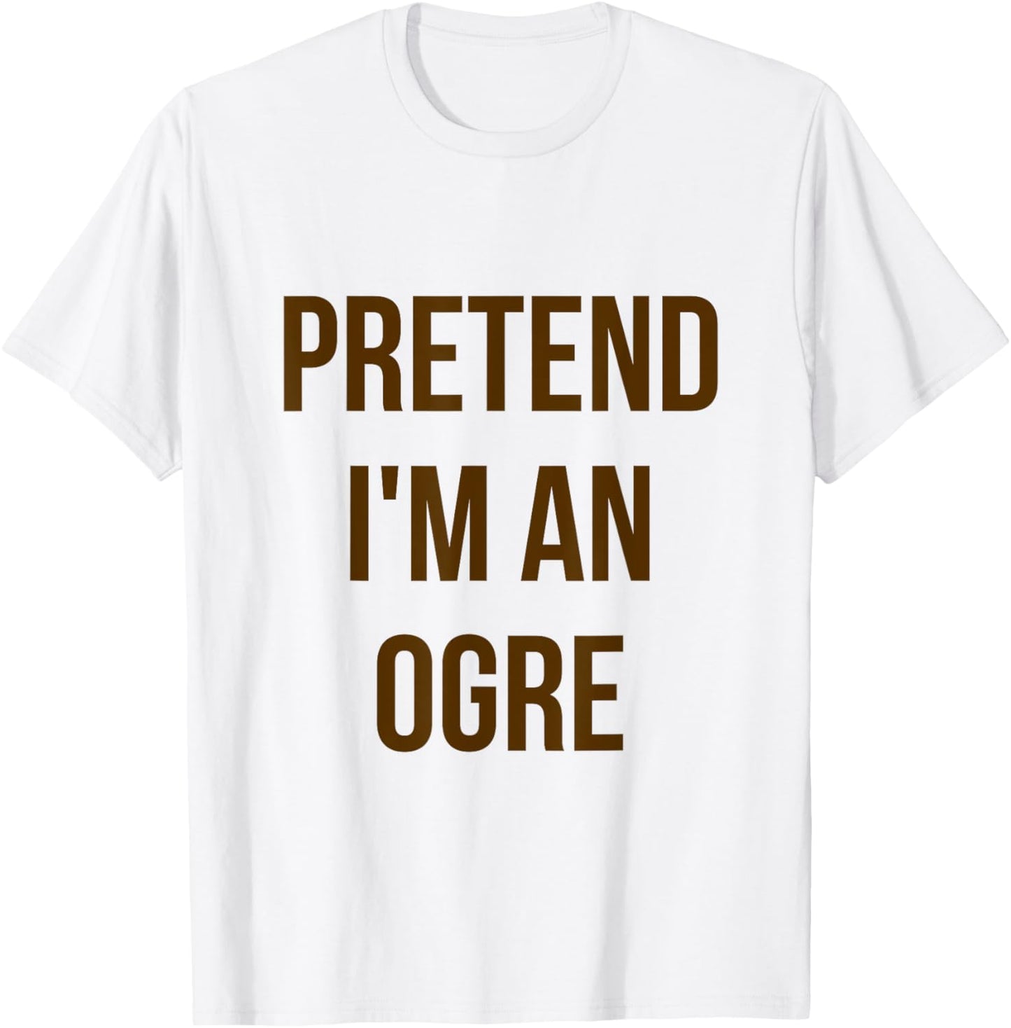 Pretend I'm an Ogre Shirt Adult Costume Halloween Green T-Shirt - T-Shirt | White