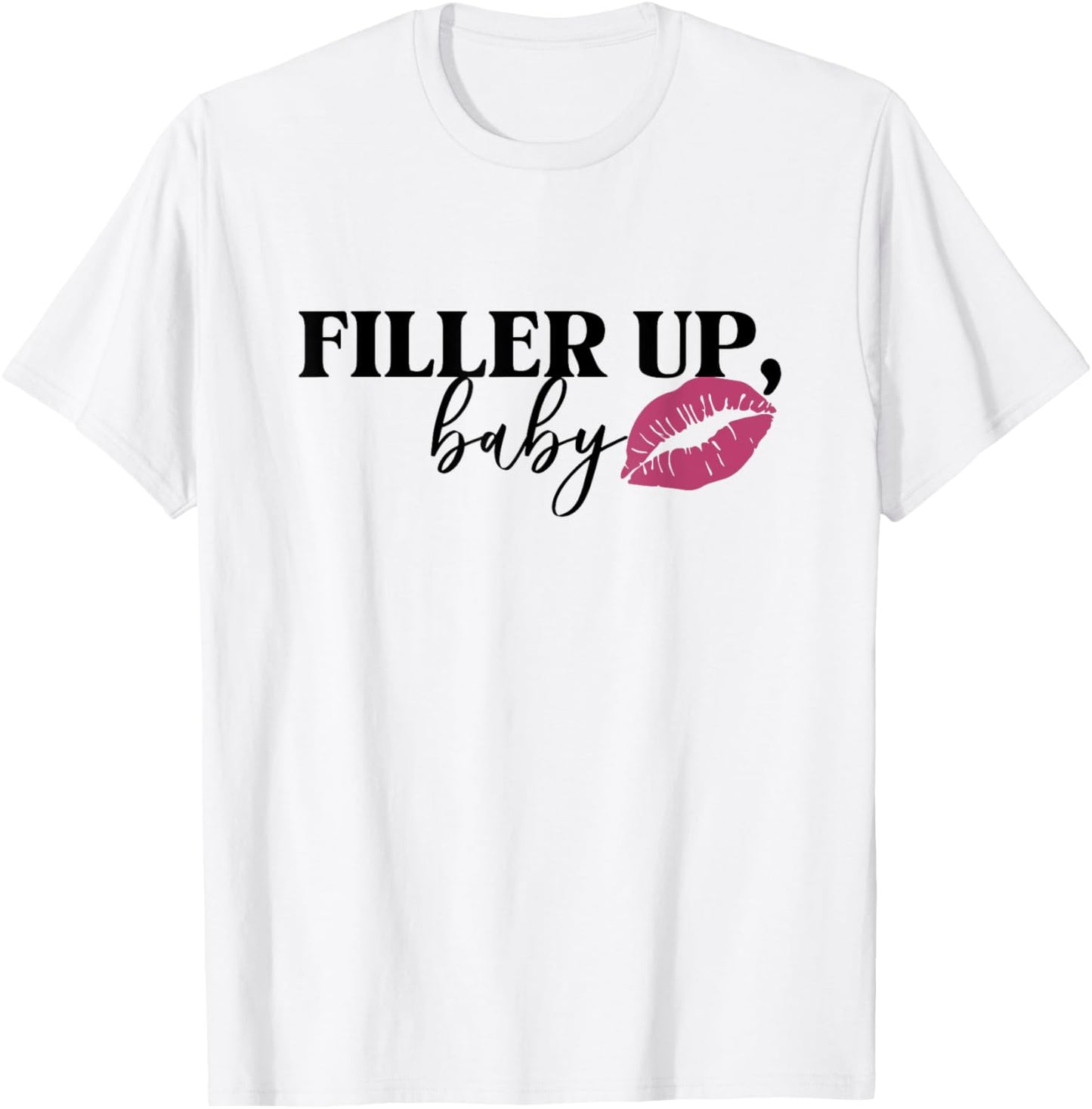 Filler Up Baby Lip Filler Injection Nurse Injector T-Shirt - T-Shirt | White