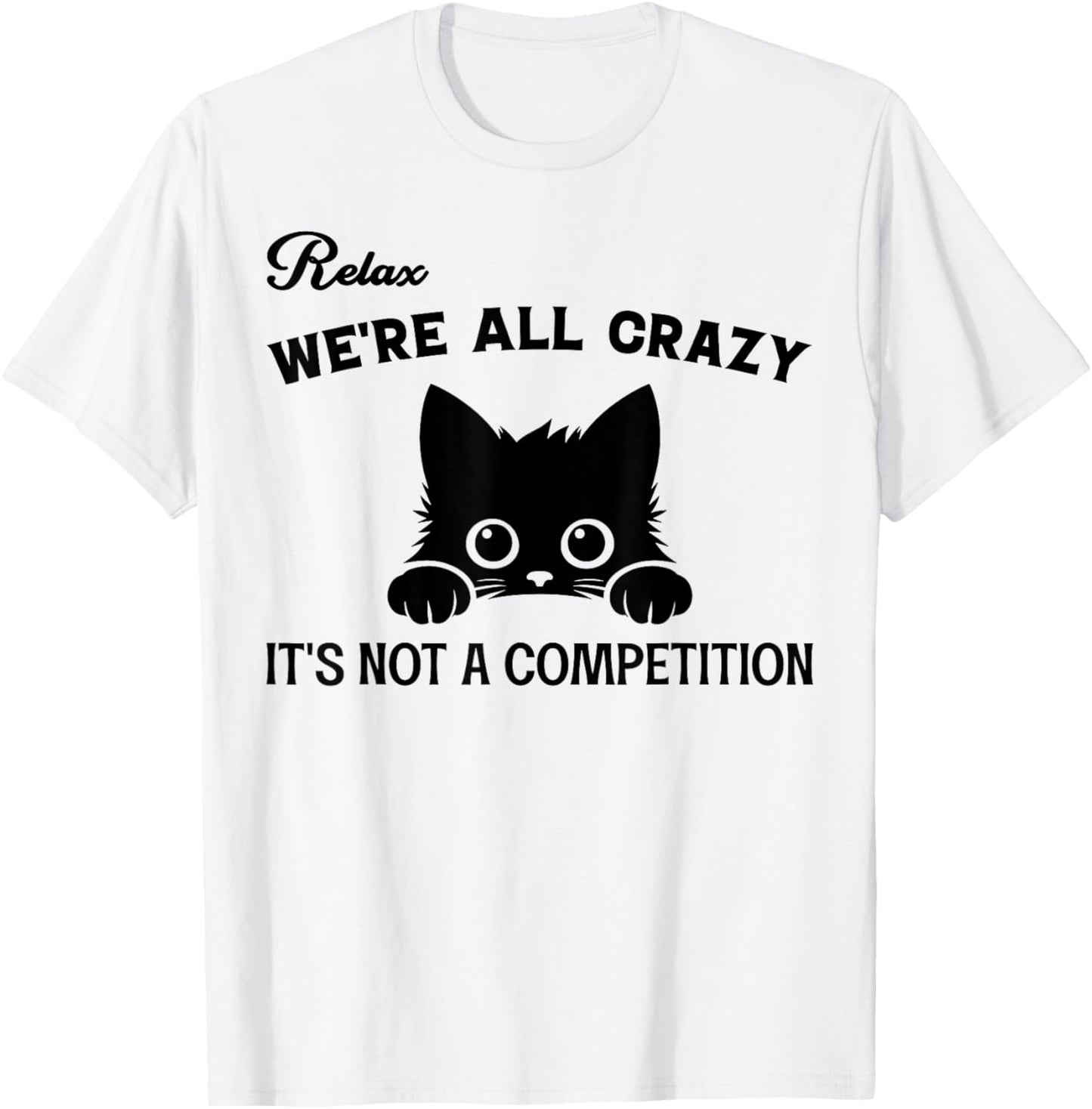 Relax We're All Crazy It's Not A Competition, Funny Cute Cat Women T-Shirt - T-Shirt | White