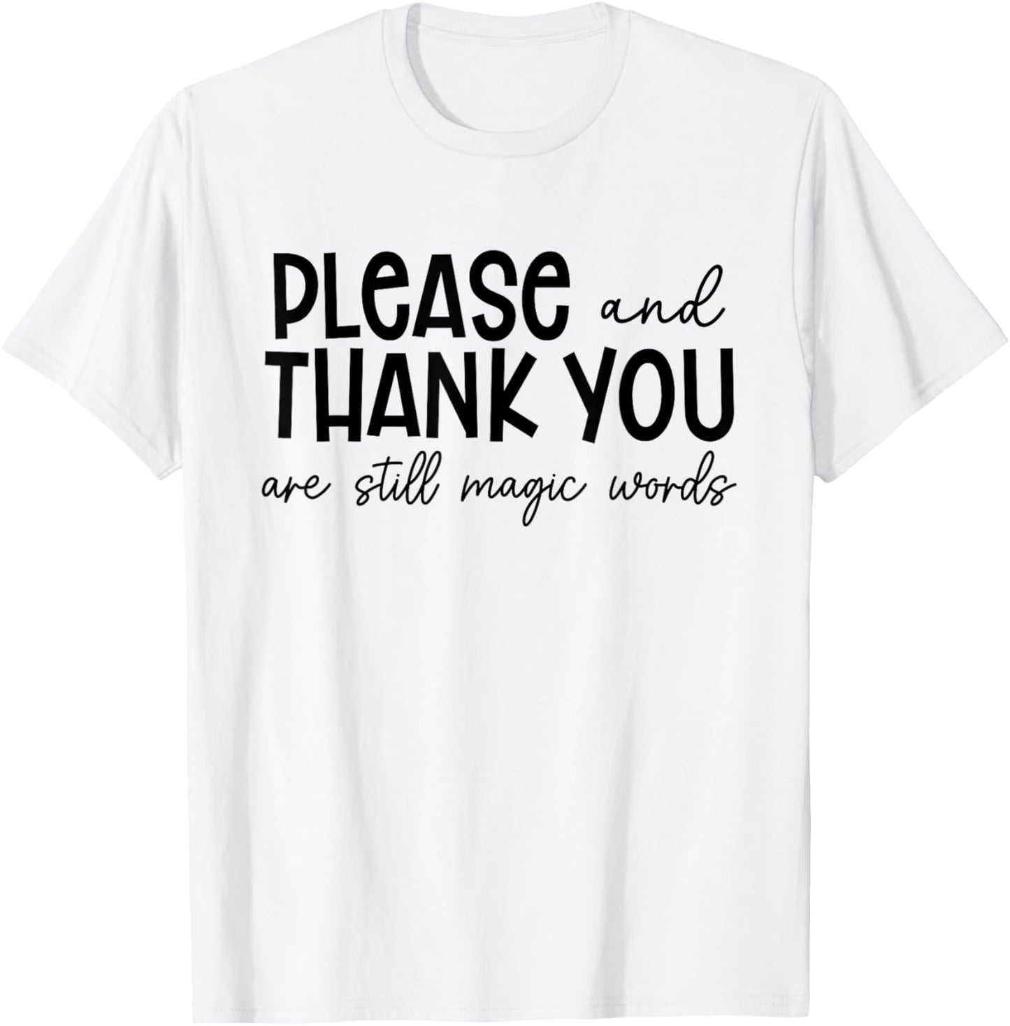 Please And Thank You Are Still Magic Words Funny Saying T-Shirt - T-Shirt | White