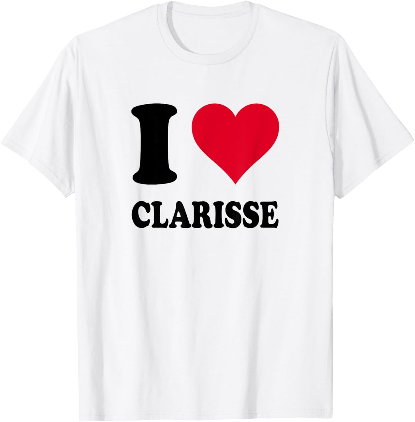 I Love Clarisse T-Shirt - T-Shirt | White