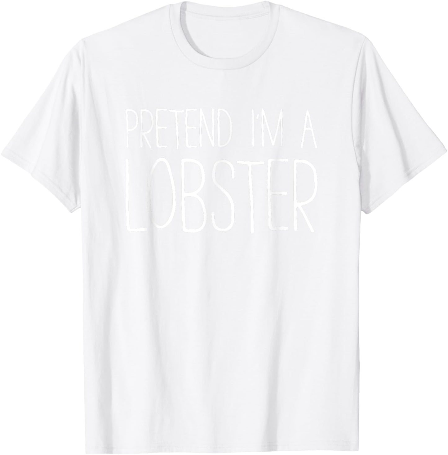 Pretend I'm A Lobster Shirt Adult Kids Men Women Costume T-Shirt - T-Shirt | White