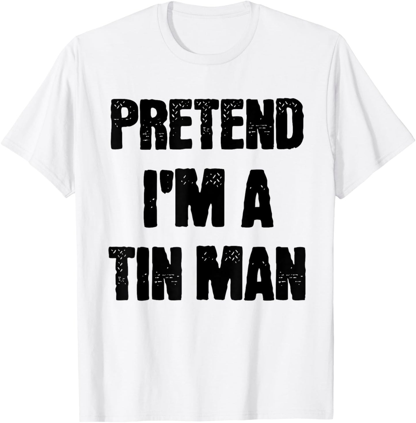 Pretend I'm A Tin Man Adult Kids Men Women Costume T-Shirt - T-Shirt | White