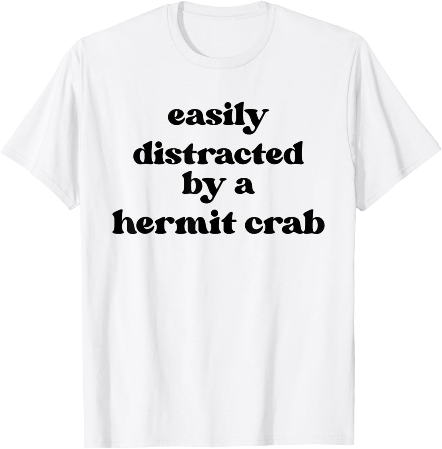 Easily Distracted - Hermit Crab Dad Mom Hermit Crab T-Shirt - T-Shirt | White