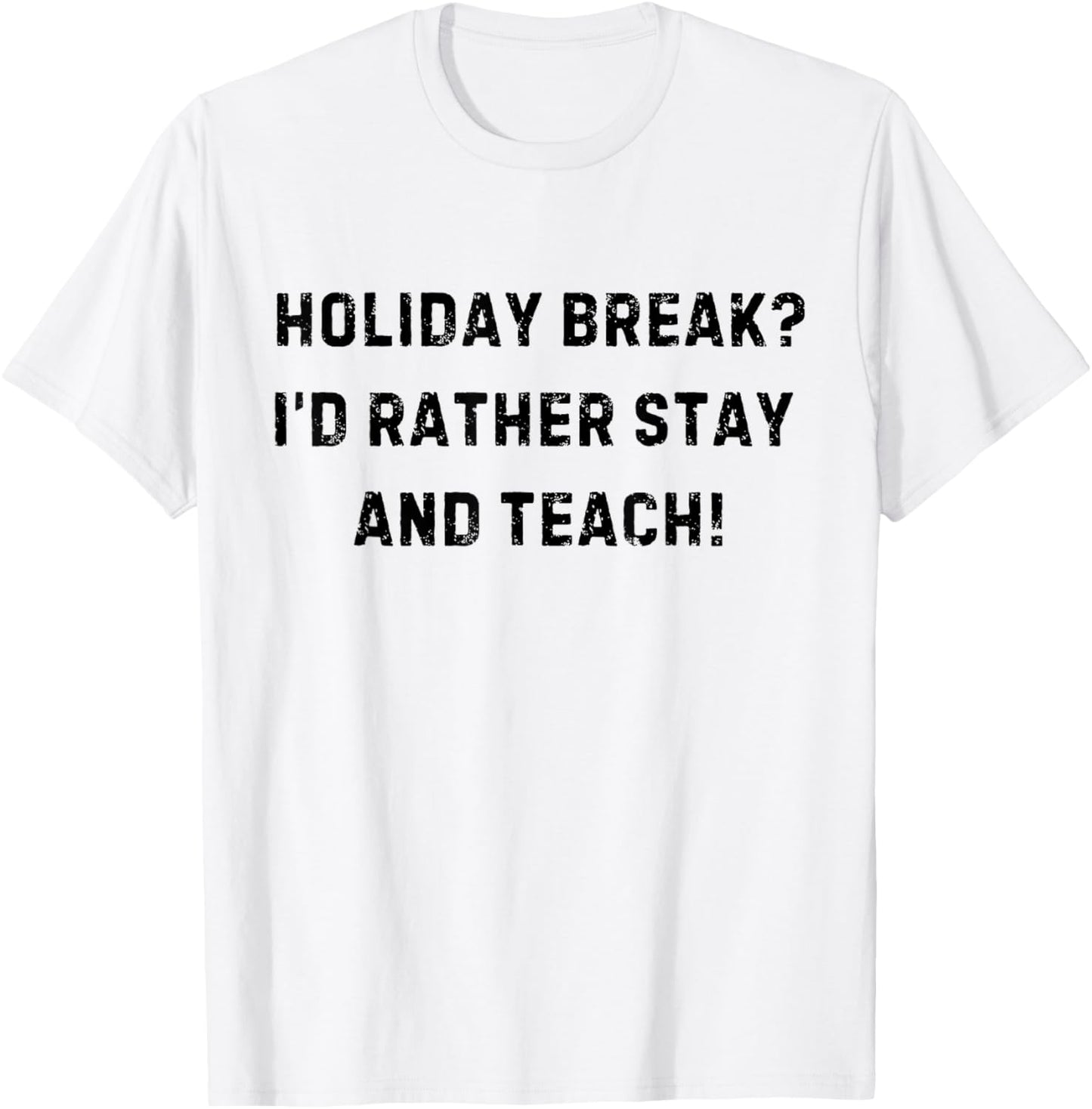 Holiday Break I'd Rather Stay And Teach White Lie Party T-Shirt - T-Shirt | White