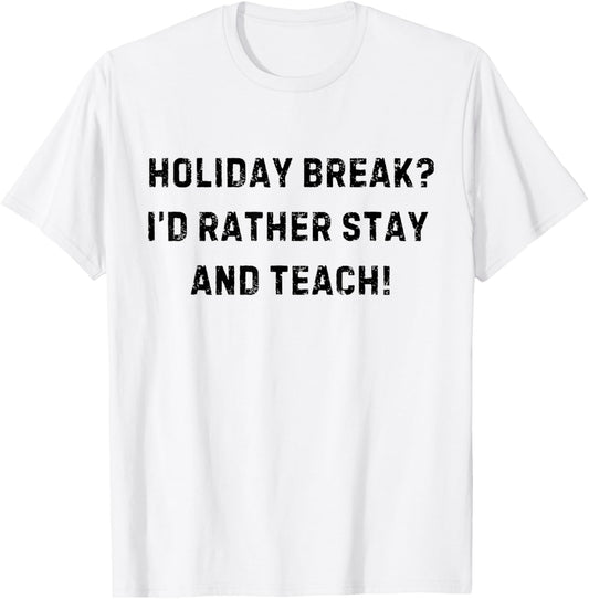 Holiday Break I'd Rather Stay And Teach White Lie Party T-Shirt - T-Shirt | White