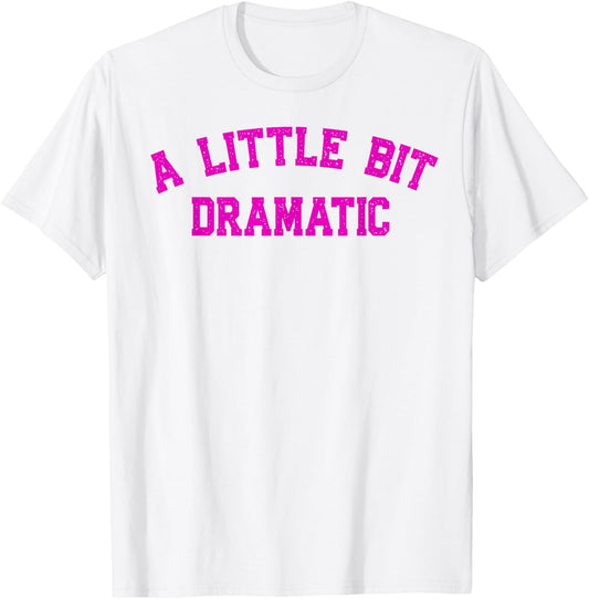 A Little Bit Dramatic | Drama Queen Sarcasm Funny Gag Retro T-Shirt - T-Shirt | White