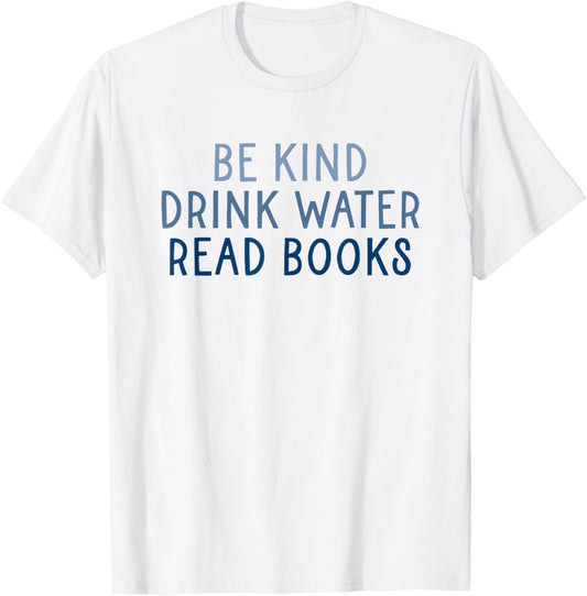 Be Kind Drink Water Read Books T-Shirt - T-Shirt | White