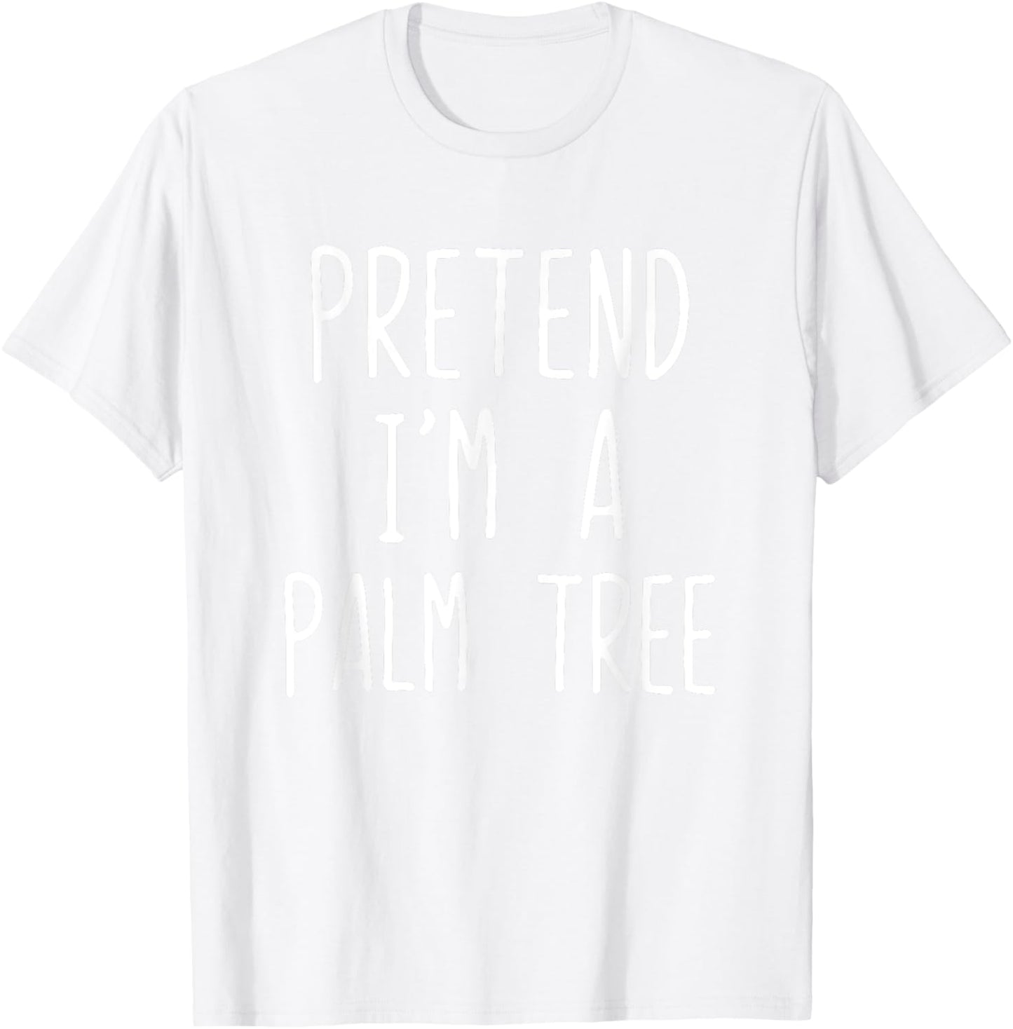 Pretend I'm A Palm Tree Costume Halloween Lazy Quick T-Shirt - T-Shirt | White