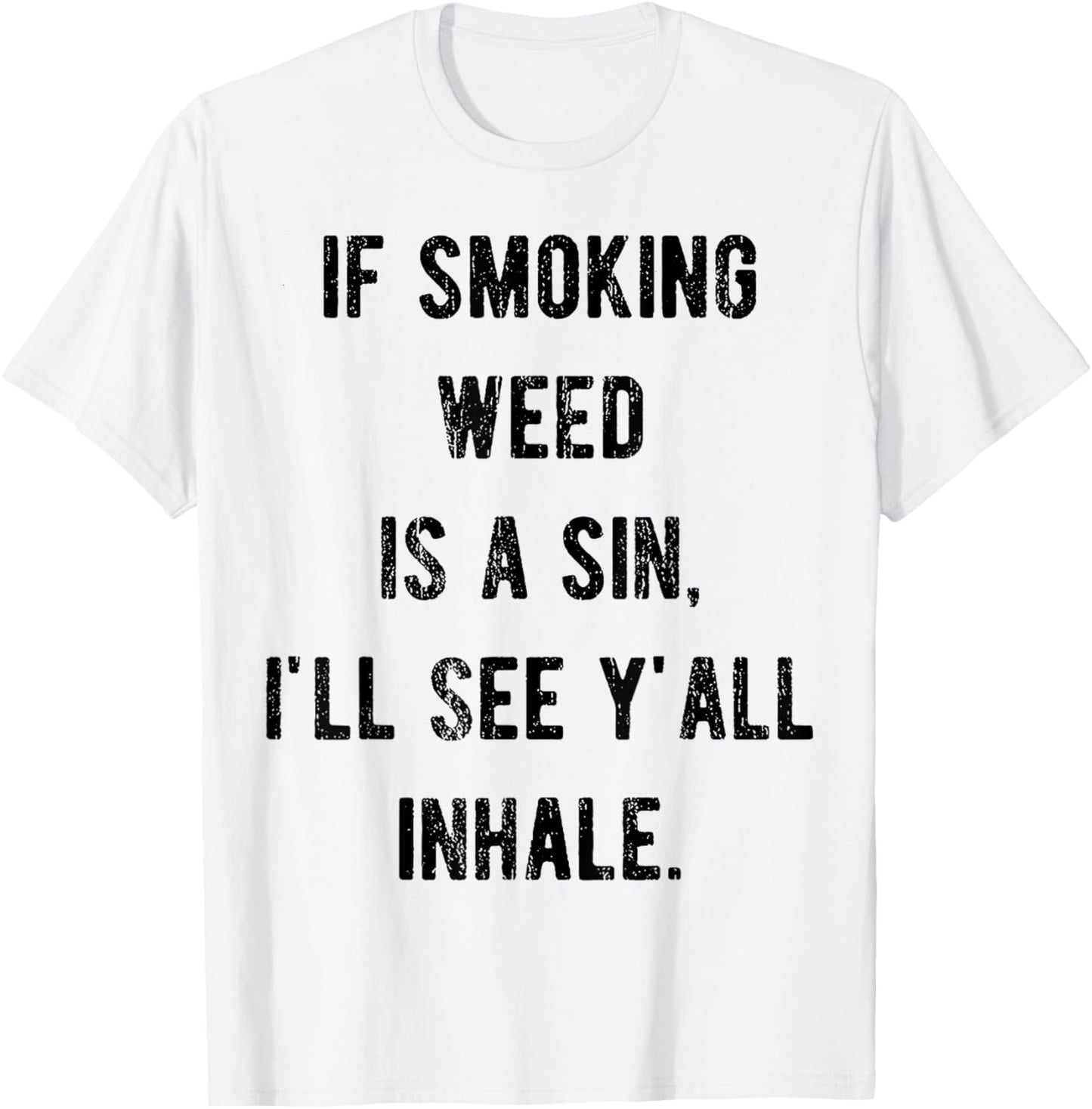 If Smoking Weed Is A Sin I'll See Y'all Inhale T-Shirt - T-Shirt | White