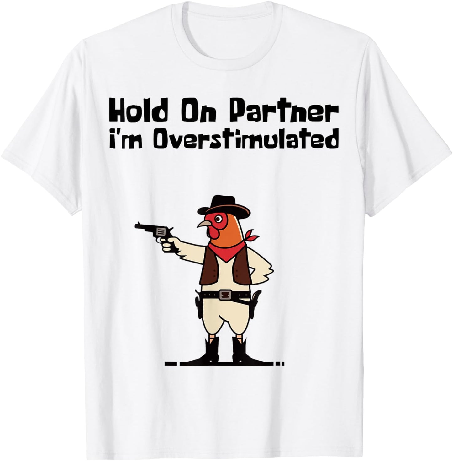 Hold On Partner I'm Overstimulated Cowboy Chicken Vintage T-Shirt - T-Shirt | White