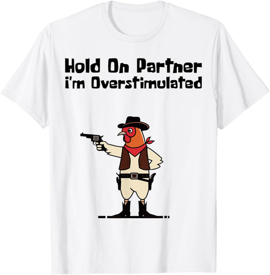 Hold On Partner I'm Overstimulated Cowboy Chicken Vintage T-Shirt - T-Shirt | White